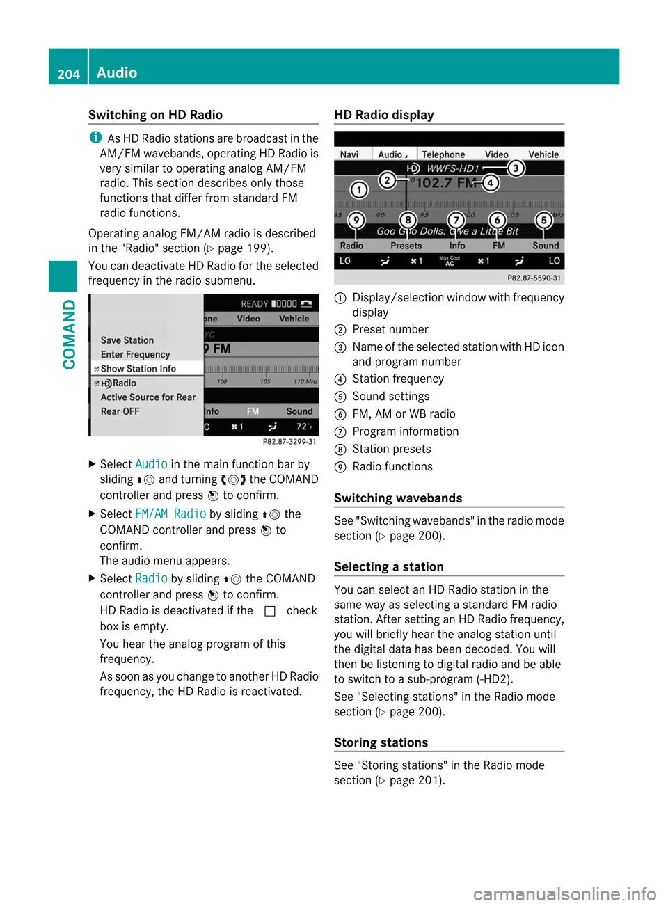 MERCEDES-BENZ CL-Class 2014 C217 Owners Manual Switching on HD Radio
i
As HD Radio stations are broadcast in the
AM/FM wavebands, operating HD Radio is
very similar to operating analog AM/FM
radio. This section describes only those
functions that MERCEDES-BENZ CL-Class 2014 C217 Owners Manual Switching on HD Radio
i
As HD Radio stations are broadcast in the
AM/FM wavebands, operating HD Radio is
very similar to operating analog AM/FM
radio. This section describes only those
functions that