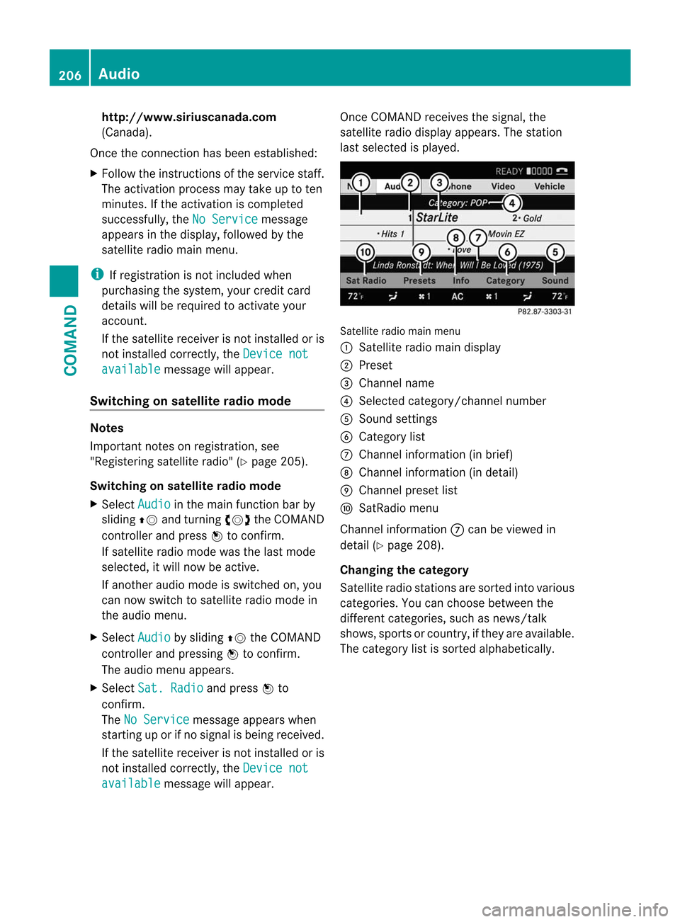 MERCEDES-BENZ CL-Class 2014 C217 Owners Manual http://www.siriuscanada.com
(Canada).
Once the connection has been established:
X Follow the instructions of the service staff.
The activation process may take up to ten
minutes. If the activation is MERCEDES-BENZ CL-Class 2014 C217 Owners Manual http://www.siriuscanada.com
(Canada).
Once the connection has been established:
X Follow the instructions of the service staff.
The activation process may take up to ten
minutes. If the activation is