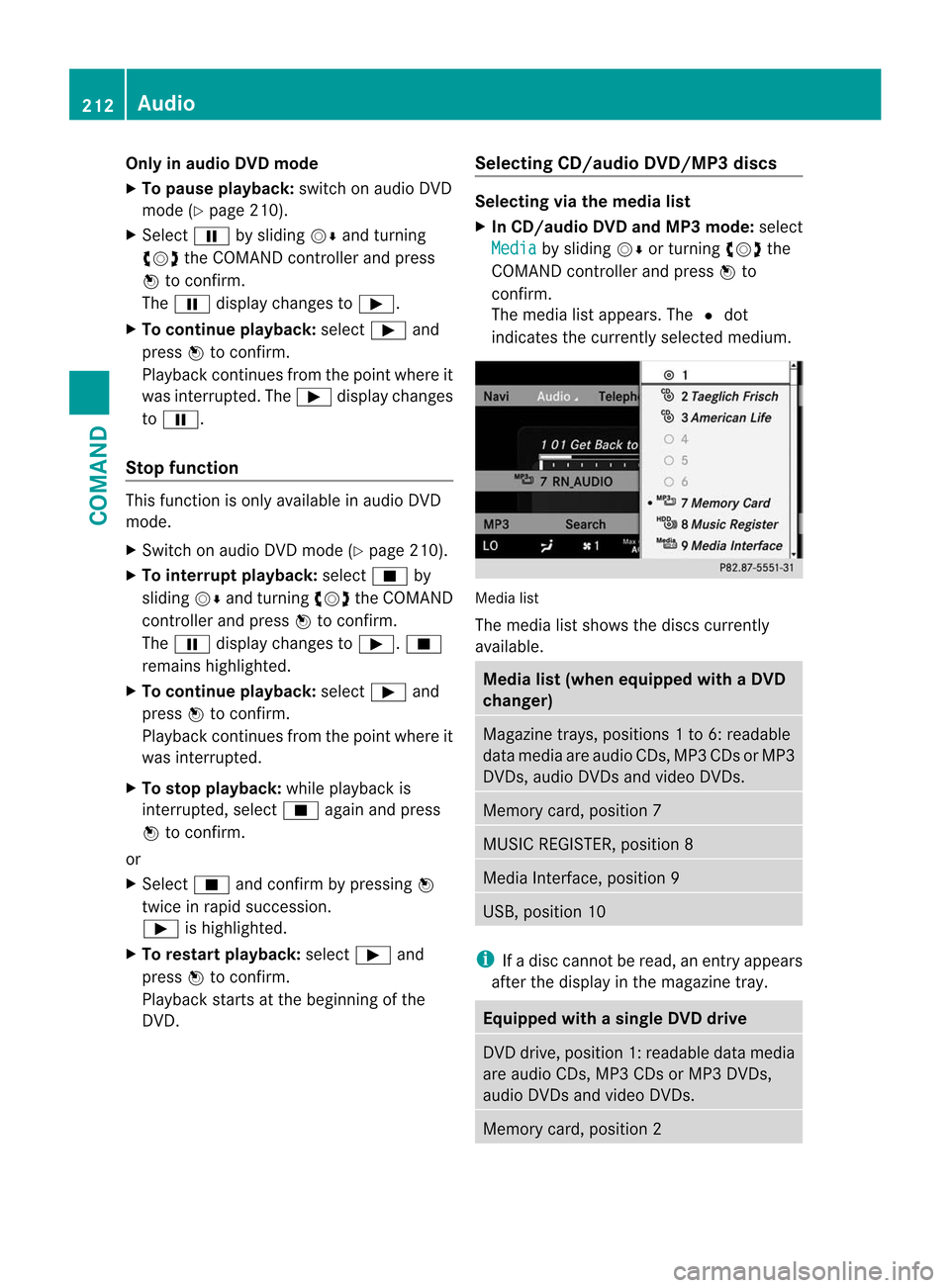 MERCEDES-BENZ CL-Class 2014 C217 Owners Manual Only in audio DVD mode
X To pause playback: switch on audio DVD
mode (Y page 210).
X Select Ëby sliding VÆand turning
cVd the COMAND controller and press
W to confirm.
The Ë display changes to Ì.
MERCEDES-BENZ CL-Class 2014 C217 Owners Manual Only in audio DVD mode
X To pause playback: switch on audio DVD
mode (Y page 210).
X Select Ëby sliding VÆand turning
cVd the COMAND controller and press
W to confirm.
The Ë display changes to Ì.