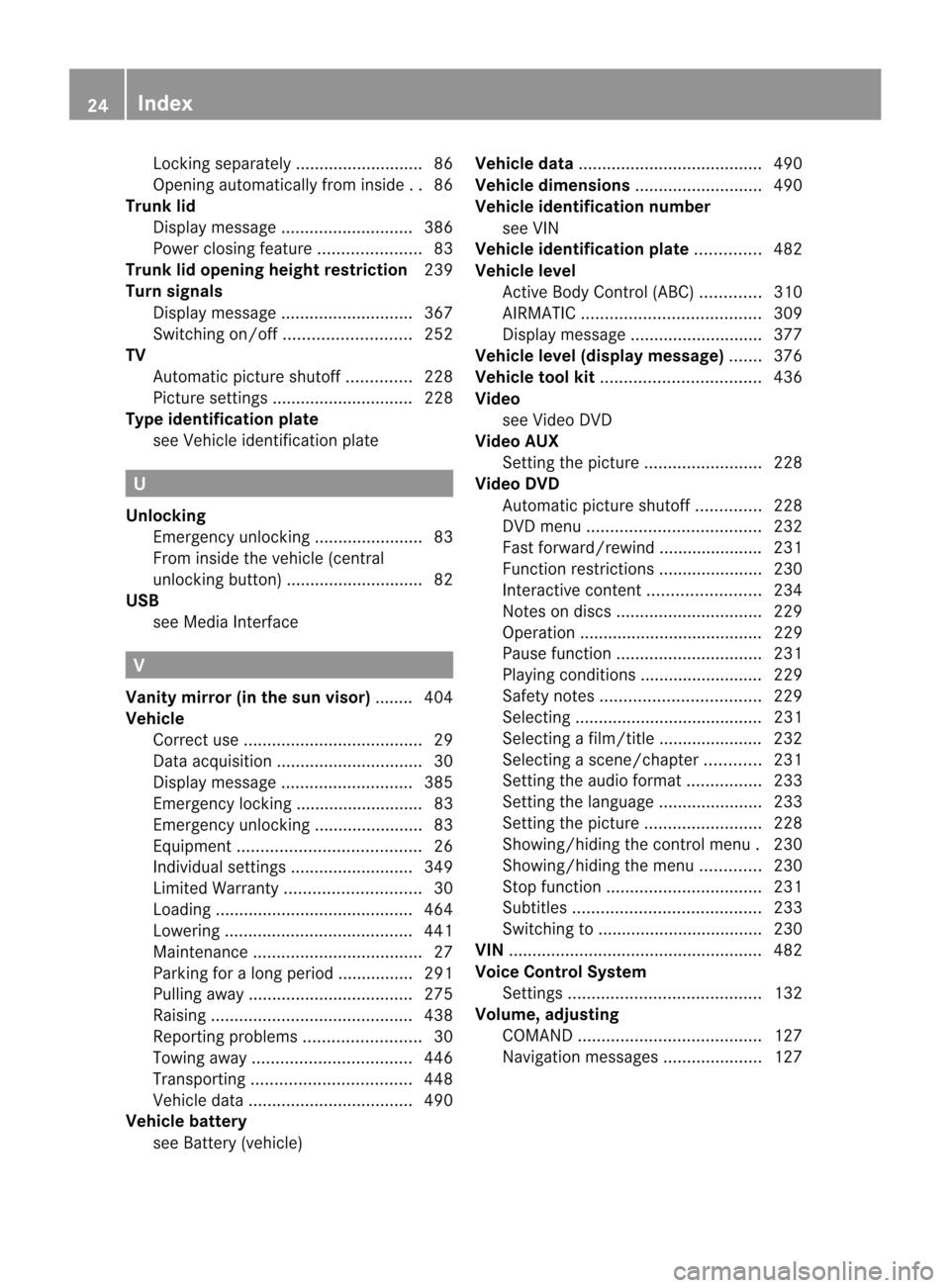 MERCEDES-BENZ CL-Class 2014 C217 Owners Guide Locking separately
...........................86
Opening automatically from insid e..86
Trunk lid
Display message ............................ 386
Power closing feature ......................83
Trunk MERCEDES-BENZ CL-Class 2014 C217 Owners Guide Locking separately
...........................86
Opening automatically from insid e..86
Trunk lid
Display message ............................ 386
Power closing feature ......................83
Trunk