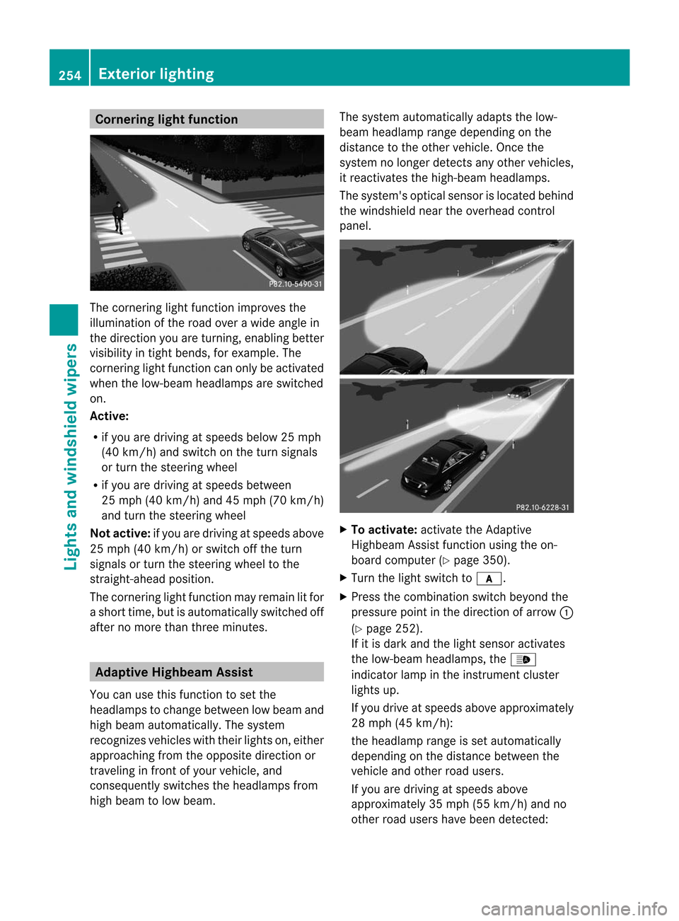 MERCEDES-BENZ CL-Class 2014 C217 Owners Manual Cornering ligh
tfunction The cornering light function improves the
illumination of the road over a wide angle in
the direction you are turning, enabling better
visibility in tight bends, for example. MERCEDES-BENZ CL-Class 2014 C217 Owners Manual Cornering ligh
tfunction The cornering light function improves the
illumination of the road over a wide angle in
the direction you are turning, enabling better
visibility in tight bends, for example.