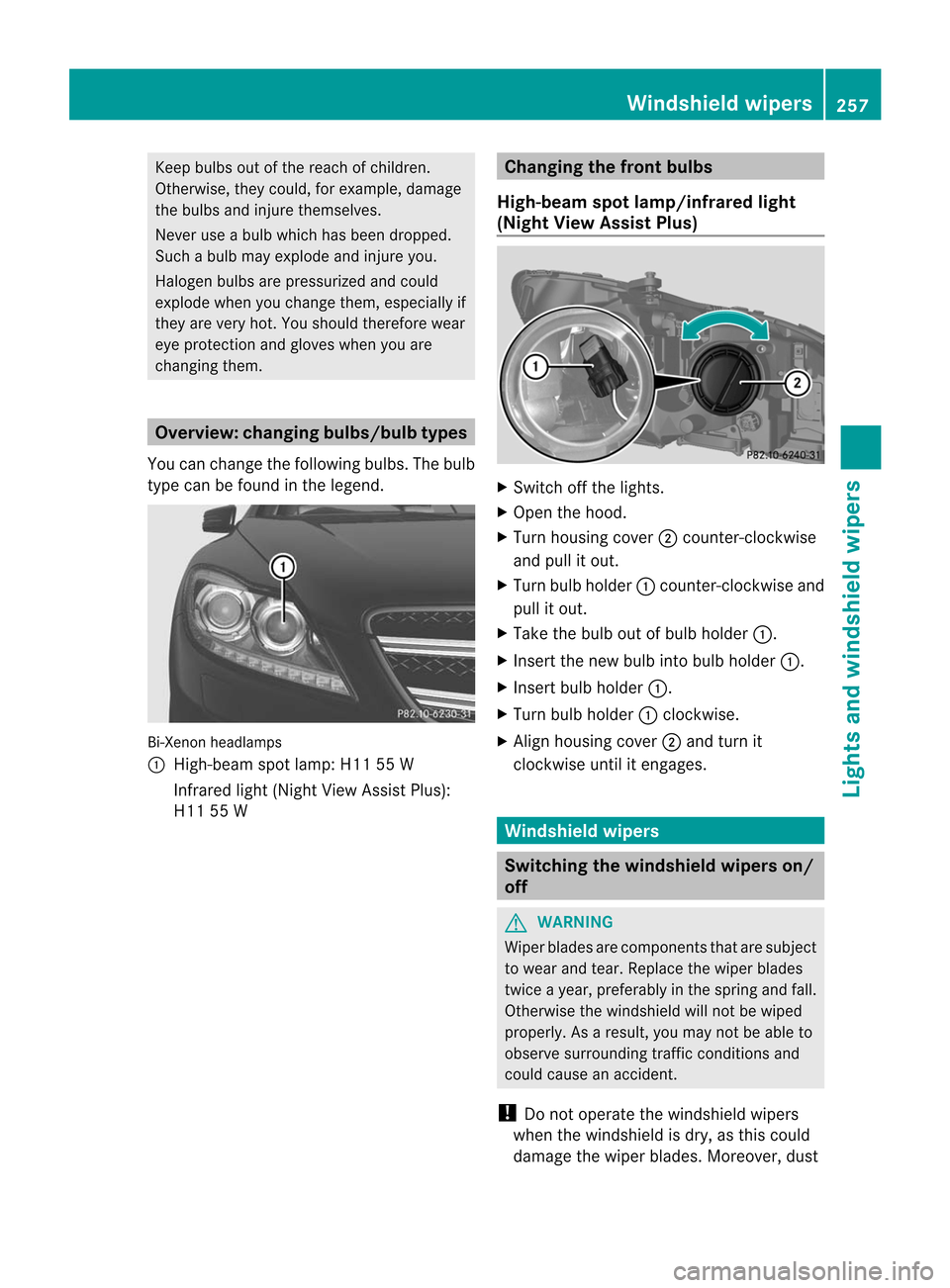 MERCEDES-BENZ CL-Class 2014 C217 Owners Manual Keep bulbs out of the reach of children.
Otherwise, they could, for example, damage
the bulbs and injure themselves.
Never use a bulb which has been dropped.
Such a bulb may explode and injure you.
Ha MERCEDES-BENZ CL-Class 2014 C217 Owners Manual Keep bulbs out of the reach of children.
Otherwise, they could, for example, damage
the bulbs and injure themselves.
Never use a bulb which has been dropped.
Such a bulb may explode and injure you.
Ha