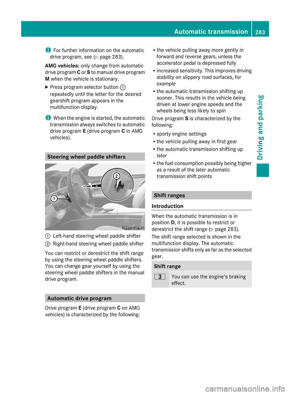 MERCEDES-BENZ CL-Class 2014 C217 Owners Manual i
For further information on the automatic
drive program, see (Y page 283).
AMG vehicles: only change from automatic
drive program Cor Sto manual drive program
M whe nthe vehicle is stationary.
X Pres MERCEDES-BENZ CL-Class 2014 C217 Owners Manual i
For further information on the automatic
drive program, see (Y page 283).
AMG vehicles: only change from automatic
drive program Cor Sto manual drive program
M whe nthe vehicle is stationary.
X Pres
