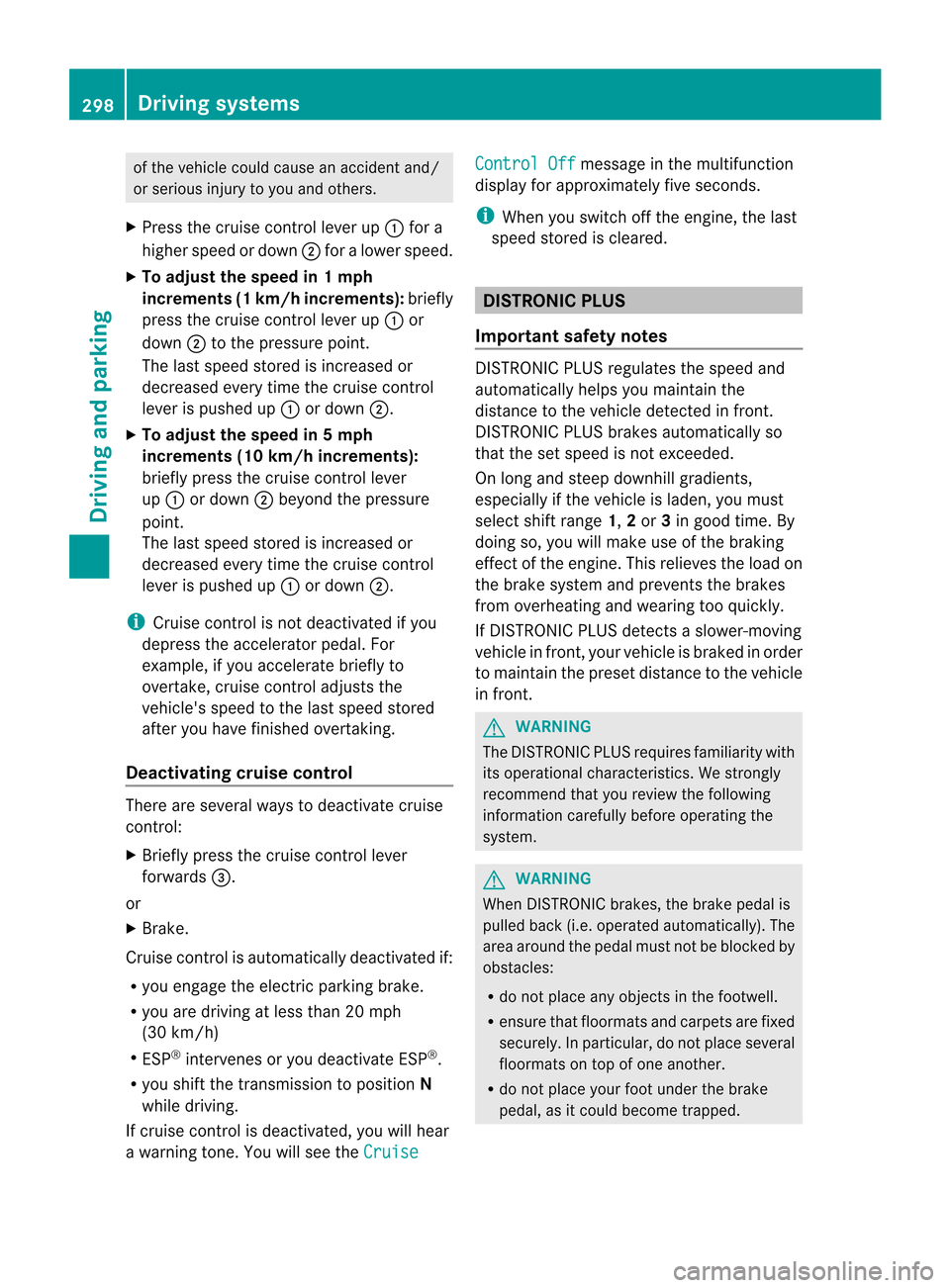 MERCEDES-BENZ CL-Class 2014 C217 Manual PDF of the vehicle could cause an accident and/
or serious injury to you and others.
X Press the cruise control lever up :for a
higher speed or down ;for a lower speed.
X To adjust the speed in 1 mph
incr MERCEDES-BENZ CL-Class 2014 C217 Manual PDF of the vehicle could cause an accident and/
or serious injury to you and others.
X Press the cruise control lever up :for a
higher speed or down ;for a lower speed.
X To adjust the speed in 1 mph
incr