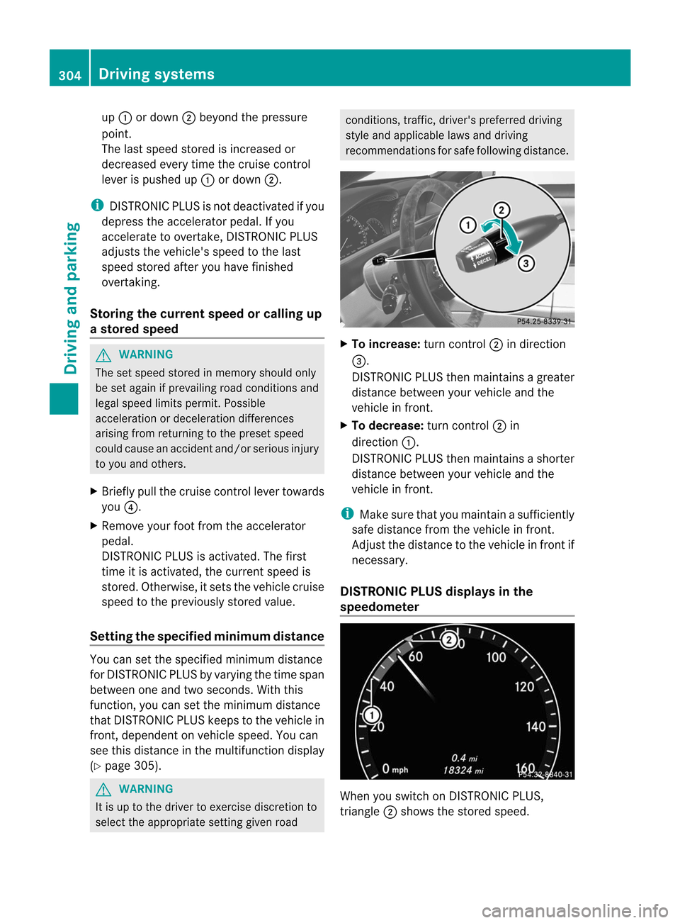 MERCEDES-BENZ CL-Class 2014 C217 Owners Manual up
: or down ;beyond the pressure
point.
The last speed stored is increased or
decreased every time the cruise control
leve ris pushed up :or down ;.
i DISTRONIC PLUS is not deactivated if you
depress