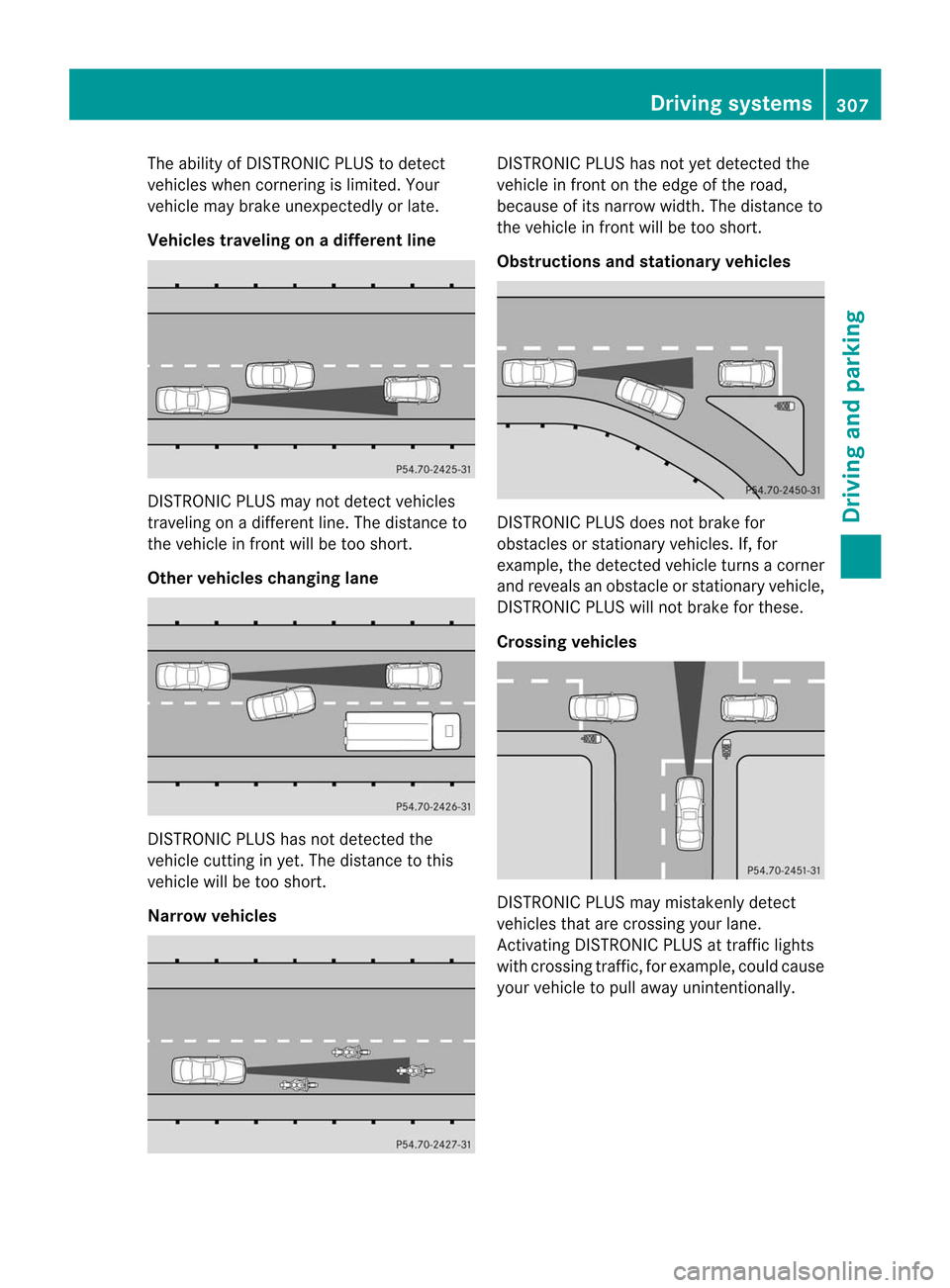 MERCEDES-BENZ CL-Class 2014 C217 Owners Manual The ability of DISTRONIC PLUS to detect
vehicles when cornering is limited. Your
vehicle may brake unexpectedly or late.
Vehicles traveling on adifferent line DISTRONIC PLUS may not detect vehicles
tr MERCEDES-BENZ CL-Class 2014 C217 Owners Manual The ability of DISTRONIC PLUS to detect
vehicles when cornering is limited. Your
vehicle may brake unexpectedly or late.
Vehicles traveling on adifferent line DISTRONIC PLUS may not detect vehicles
tr