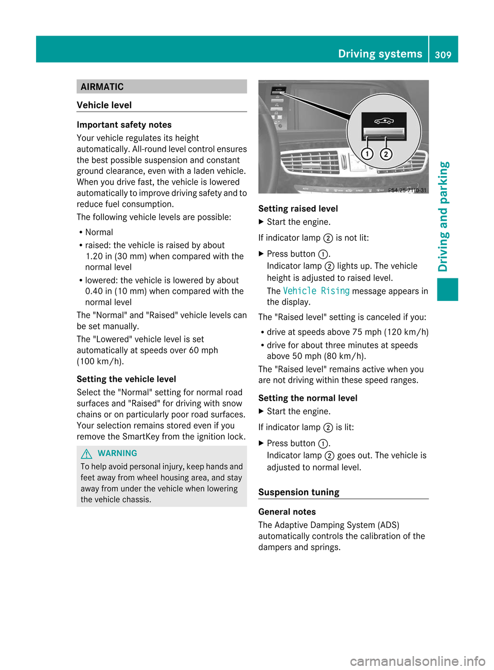 MERCEDES-BENZ CL-Class 2014 C217 Manual PDF AIRMATIC
Vehicle level Important safety notes
Your vehicle regulates its height
automatically. All-round level control ensures
the best possible suspension and constant
ground clearance, eve nwith a l MERCEDES-BENZ CL-Class 2014 C217 Manual PDF AIRMATIC
Vehicle level Important safety notes
Your vehicle regulates its height
automatically. All-round level control ensures
the best possible suspension and constant
ground clearance, eve nwith a l