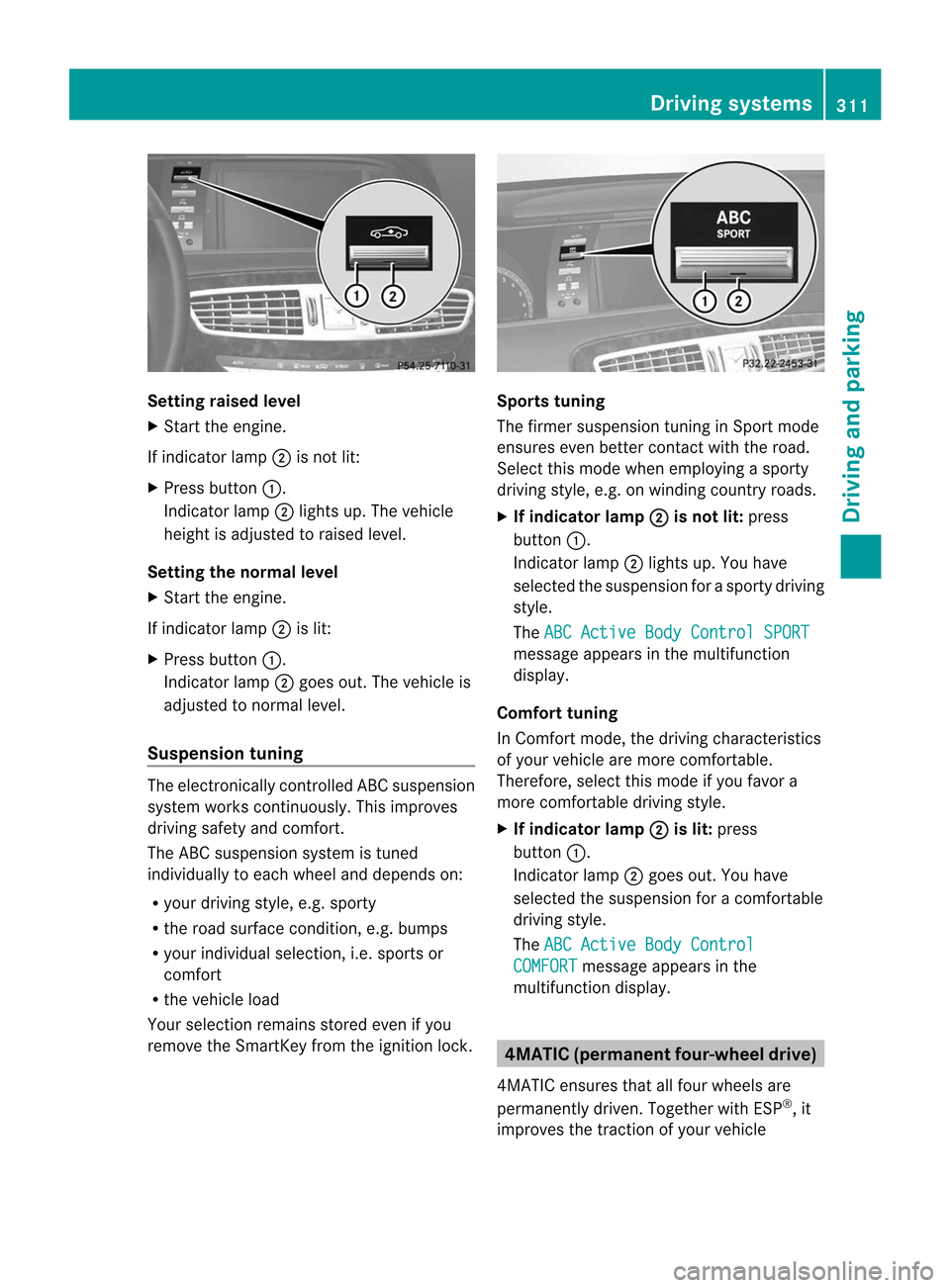 MERCEDES-BENZ CL-Class 2014 C217 Manual PDF Setting raised level
X
Start the engine.
If indicator lamp ;is not lit:
X Press button :.
Indicator lamp ;lights up. The vehicle
height is adjusted to raised level.
Setting the normal level
X Start th MERCEDES-BENZ CL-Class 2014 C217 Manual PDF Setting raised level
X
Start the engine.
If indicator lamp ;is not lit:
X Press button :.
Indicator lamp ;lights up. The vehicle
height is adjusted to raised level.
Setting the normal level
X Start th
