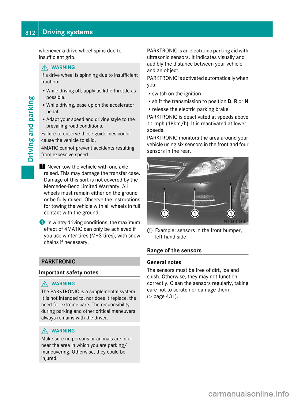 MERCEDES-BENZ CL-Class 2014 C217 Owners Manual whenever a drive wheel spins due to
insufficient grip.
G
WARNING
If a drive wheel is spinning due to insufficient
traction:
R While driving off, apply as little throttle as
possible.
R While driving, 