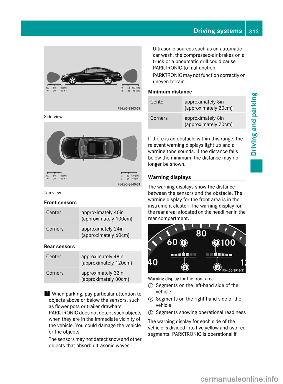 MERCEDES-BENZ CL-Class 2014 C217 Owners Manual Side view
Top view
Front sensors
Center approximately 40in
(approximately 100cm)
Corners approximately 24in
(approximately 60cm)
Rear sensors
Center approximately 48in
(approximately 120cm)
Corners ap MERCEDES-BENZ CL-Class 2014 C217 Owners Manual Side view
Top view
Front sensors
Center approximately 40in
(approximately 100cm)
Corners approximately 24in
(approximately 60cm)
Rear sensors
Center approximately 48in
(approximately 120cm)
Corners ap