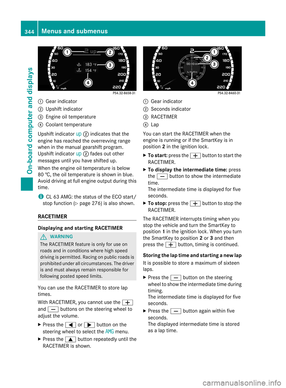 MERCEDES-BENZ CL-Class 2014 C217 Service Manual :
Gear indicator
; Upshif tindicator
= Engine oil temperature
? Coolant temperature
Upshift indicator up ;
indicates tha tthe
engine has reached the overrevving range
when in the manual gearshift prog MERCEDES-BENZ CL-Class 2014 C217 Service Manual :
Gear indicator
; Upshif tindicator
= Engine oil temperature
? Coolant temperature
Upshift indicator up ;
indicates tha tthe
engine has reached the overrevving range
when in the manual gearshift prog