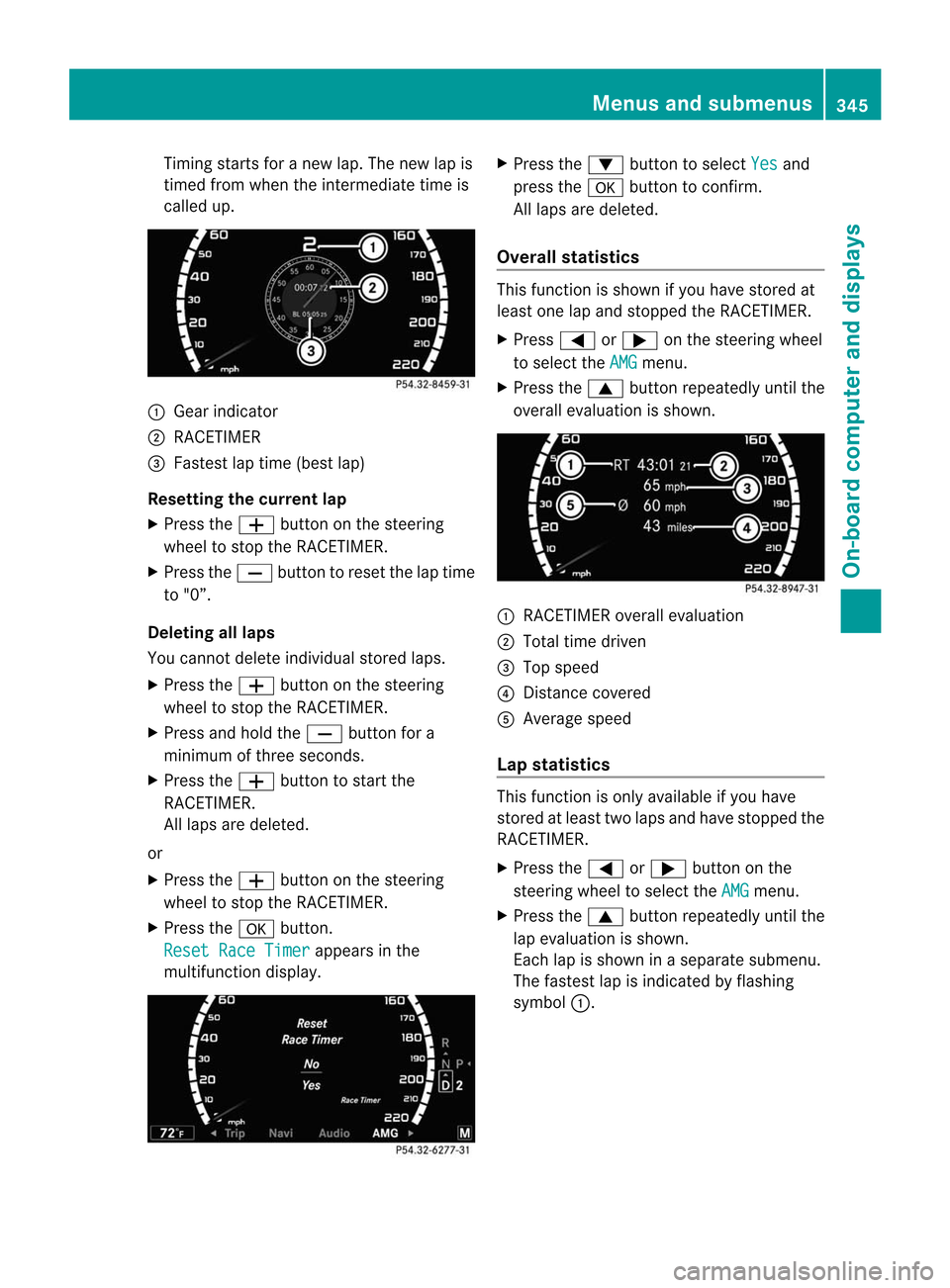 MERCEDES-BENZ CL-Class 2014 C217 Service Manual Timing starts for a new lap. The new lap is
timed from when the intermediate time is
called up. :
Gear indicator
; RACETIMER
= Fastest lap time (best lap)
Resetting the current lap
X Press the Wbutton MERCEDES-BENZ CL-Class 2014 C217 Service Manual Timing starts for a new lap. The new lap is
timed from when the intermediate time is
called up. :
Gear indicator
; RACETIMER
= Fastest lap time (best lap)
Resetting the current lap
X Press the Wbutton