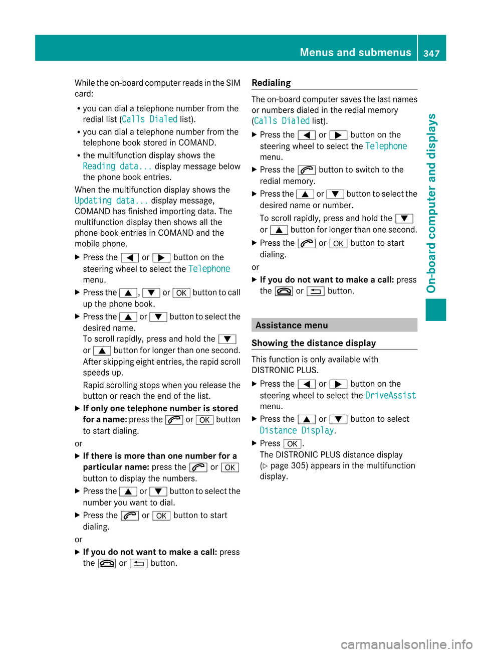 MERCEDES-BENZ CL-Class 2014 C217 Service Manual While the on-board computer reads in the SIM
card:
R
you can dial a telephone number from the
redial list ( Calls Dialed list).
R you can dial a telephone number from the
telephone book stored in COMA MERCEDES-BENZ CL-Class 2014 C217 Service Manual While the on-board computer reads in the SIM
card:
R
you can dial a telephone number from the
redial list ( Calls Dialed list).
R you can dial a telephone number from the
telephone book stored in COMA