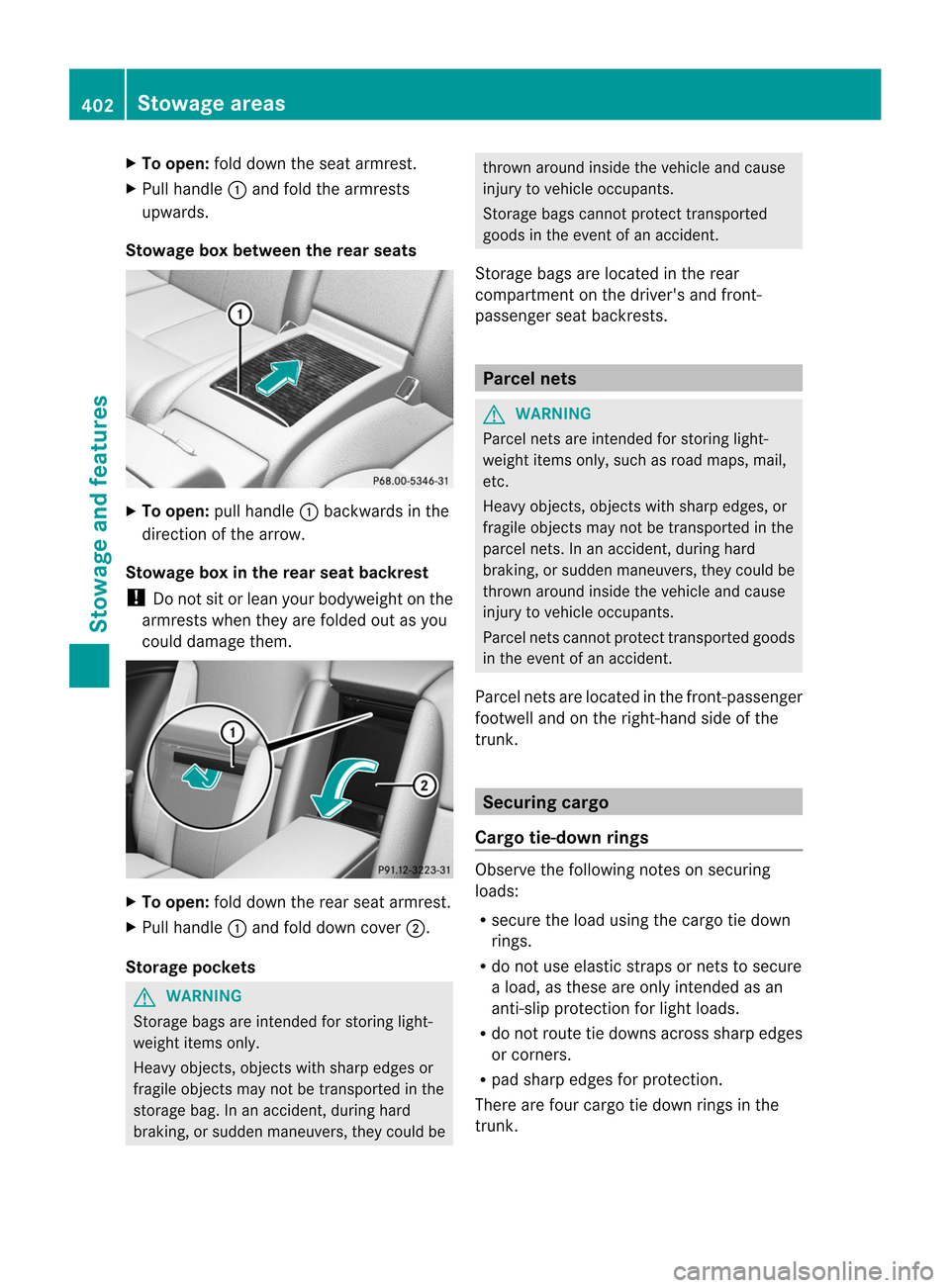 MERCEDES-BENZ CL-Class 2014 C217 Owners Manual X
To open: fold down the sea tarmrest.
X Pull handle :and fold the armrests
upwards.
Stowage box between the rear seats X
To open: pull handle :backwards in the
direction of the arrow.
Stowage box in MERCEDES-BENZ CL-Class 2014 C217 Owners Manual X
To open: fold down the sea tarmrest.
X Pull handle :and fold the armrests
upwards.
Stowage box between the rear seats X
To open: pull handle :backwards in the
direction of the arrow.
Stowage box in