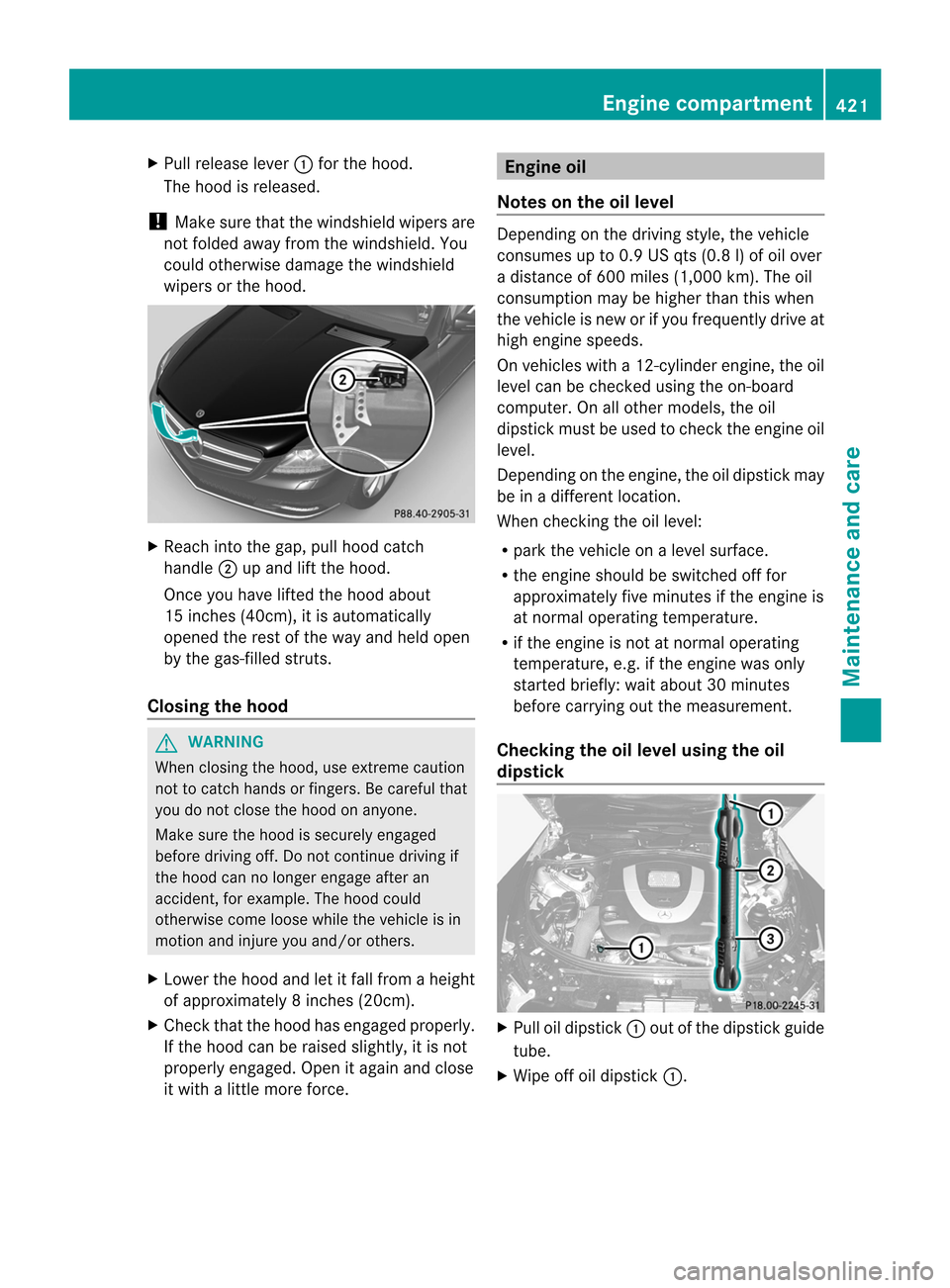 MERCEDES-BENZ CL-Class 2014 C217 Owners Manual X
Pull release lever :for the hood.
The hood is released.
! Make sure that the windshield wipers are
not folded away from the windshield. You
could otherwise damage the windshield
wipers or the hood. MERCEDES-BENZ CL-Class 2014 C217 Owners Manual X
Pull release lever :for the hood.
The hood is released.
! Make sure that the windshield wipers are
not folded away from the windshield. You
could otherwise damage the windshield
wipers or the hood.
