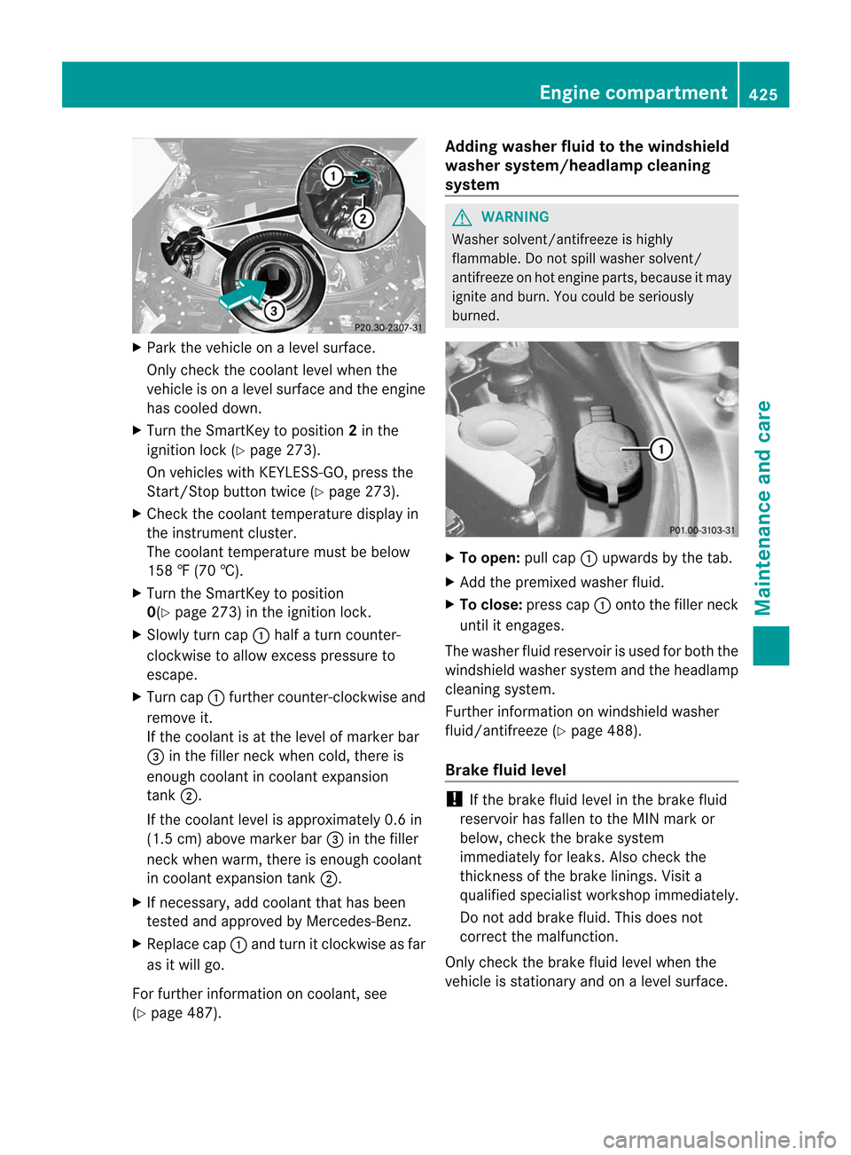 MERCEDES-BENZ CL-Class 2014 C217 Owners Manual X
Park the vehicle on a level surface.
Only check the coolant level when the
vehicle is on a level surface and the engine
has cooled down.
X Turn the SmartKey to position 2in the
ignition lock (Y page MERCEDES-BENZ CL-Class 2014 C217 Owners Manual X
Park the vehicle on a level surface.
Only check the coolant level when the
vehicle is on a level surface and the engine
has cooled down.
X Turn the SmartKey to position 2in the
ignition lock (Y page