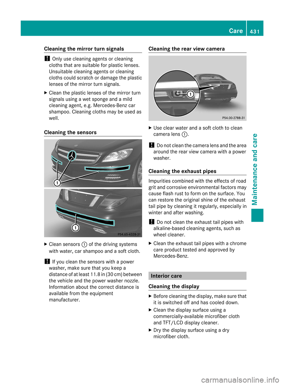 MERCEDES-BENZ CL-Class 2014 C217 Owners Manual Cleaning the mirror turn signals
!
Only use cleaning agents or cleaning
cloths that are suitable for plastic lenses.
Unsuitable cleaning agents or cleaning
cloths could scratch or damage the plastic
l MERCEDES-BENZ CL-Class 2014 C217 Owners Manual Cleaning the mirror turn signals
!
Only use cleaning agents or cleaning
cloths that are suitable for plastic lenses.
Unsuitable cleaning agents or cleaning
cloths could scratch or damage the plastic
l