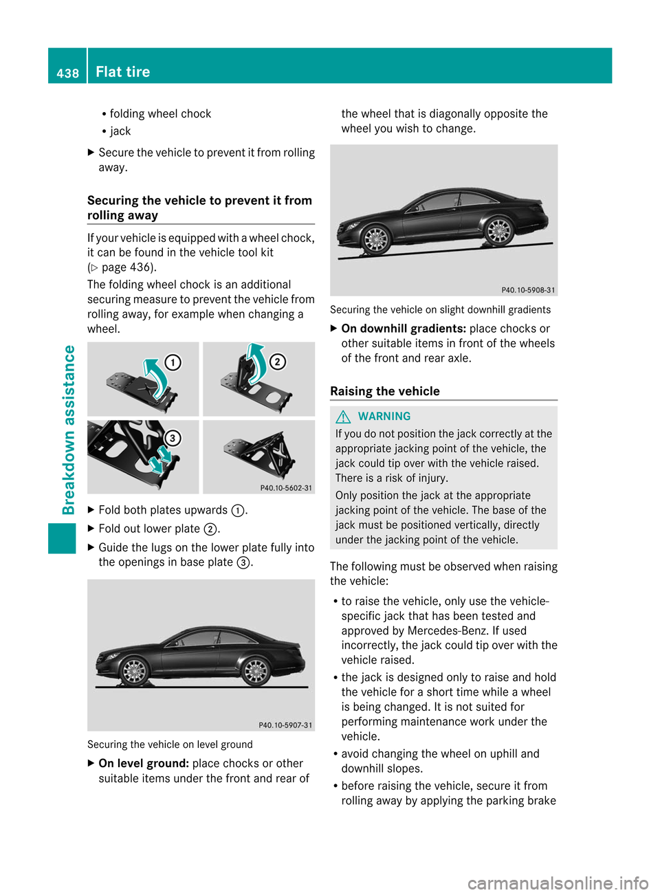 MERCEDES-BENZ CL-Class 2014 C217 Owners Manual R
folding wheel chock
R jack
X Secure the vehicle to prevent it from rolling
away.
Securing the vehicle to preven titfrom
rolling away If your vehicle is equipped with a wheel chock,
it ca
nbe found i
