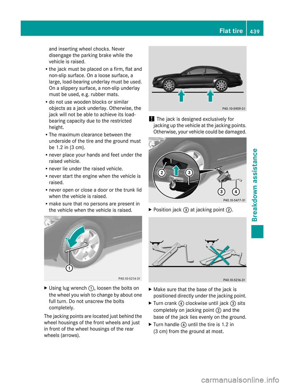 MERCEDES-BENZ CL-Class 2014 C217 Owners Manual and inserting wheel chocks
.Never
disengage the parking brake while the
vehicle is raised.
R the jack must be placed on a firm, flat and
non-slip surface. On a loose surface, a
large, load-bearing und MERCEDES-BENZ CL-Class 2014 C217 Owners Manual and inserting wheel chocks
.Never
disengage the parking brake while the
vehicle is raised.
R the jack must be placed on a firm, flat and
non-slip surface. On a loose surface, a
large, load-bearing und