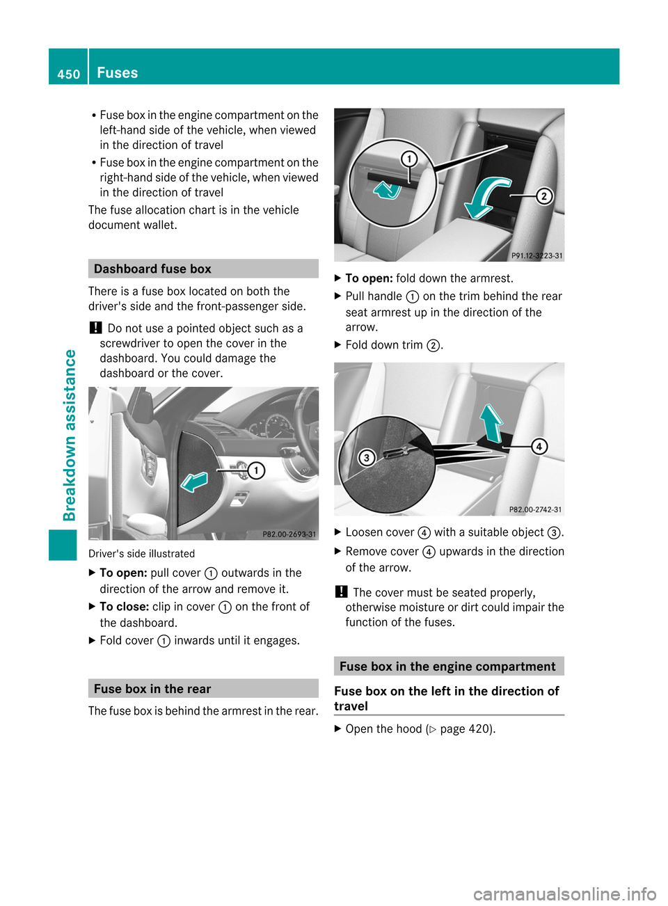 MERCEDES-BENZ CL-Class 2014 C217 Owners Manual R
Fuse box in the engine compartment on the
left-hand side of the vehicle, whe nviewed
in the direction of travel
R Fuse box in the engine compartmen tonthe
right-hand side of the vehicle, when viewed