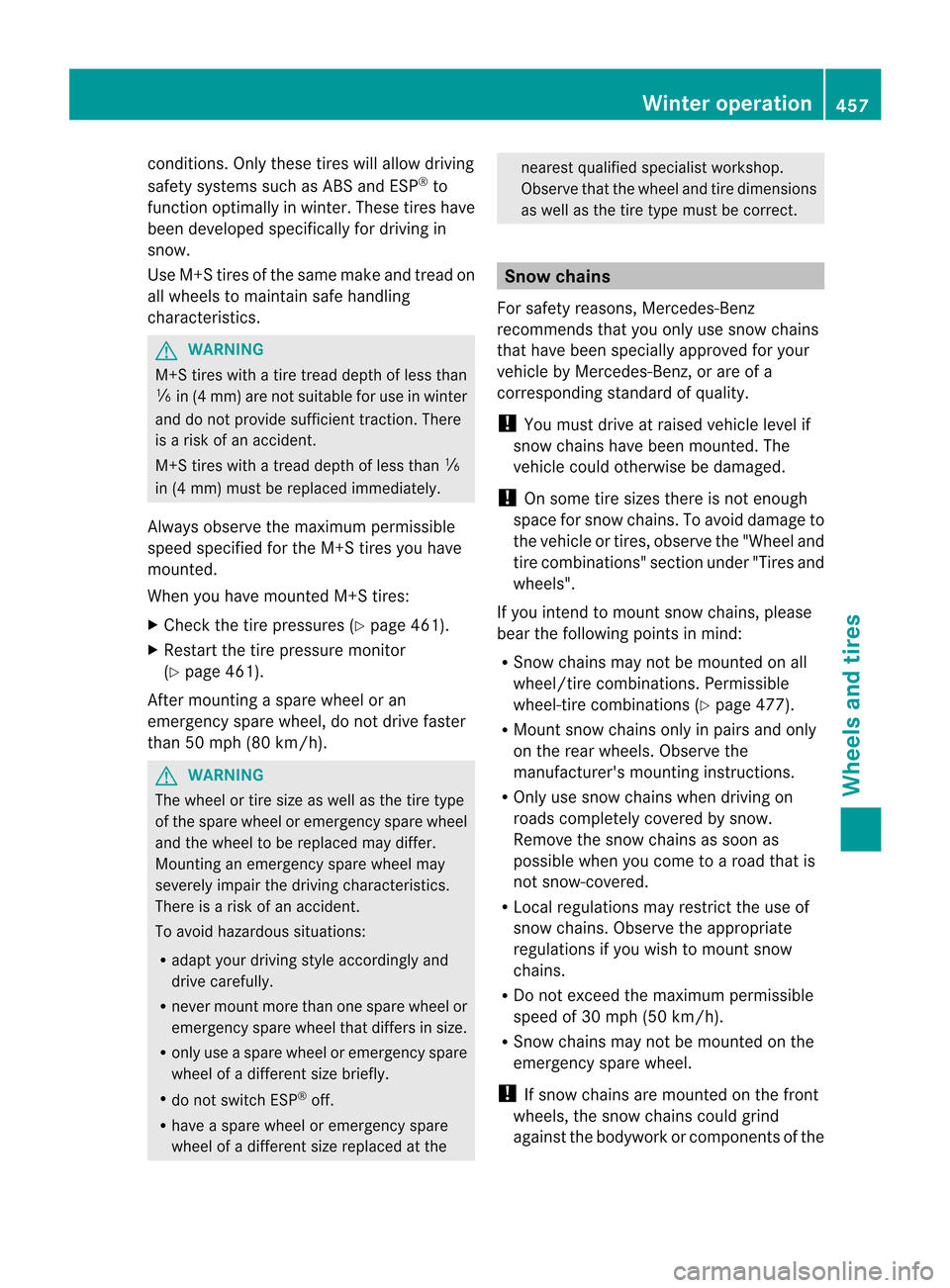 MERCEDES-BENZ CL-Class 2014 C217 Owners Manual conditions
.Only these tires will allow driving
safety systems such as ABS and ESP ®
to
functio noptimally in winter .These tires have
been developed specifically for driving in
snow.
Use M+S tires o MERCEDES-BENZ CL-Class 2014 C217 Owners Manual conditions
.Only these tires will allow driving
safety systems such as ABS and ESP ®
to
functio noptimally in winter .These tires have
been developed specifically for driving in
snow.
Use M+S tires o