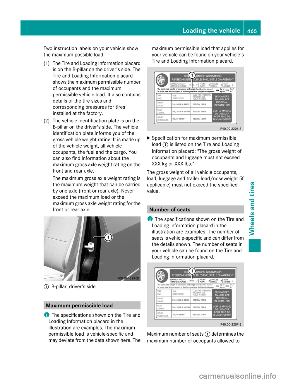 MERCEDES-BENZ CL-Class 2014 C217 Owners Manual Two instruction labels on your vehicle show
the maximum possible load.
(1) The Tire and Loading Information placard
is on the B-pillar on the drivers side. The
Tire and Loading Information placard
sh MERCEDES-BENZ CL-Class 2014 C217 Owners Manual Two instruction labels on your vehicle show
the maximum possible load.
(1) The Tire and Loading Information placard
is on the B-pillar on the drivers side. The
Tire and Loading Information placard
sh
