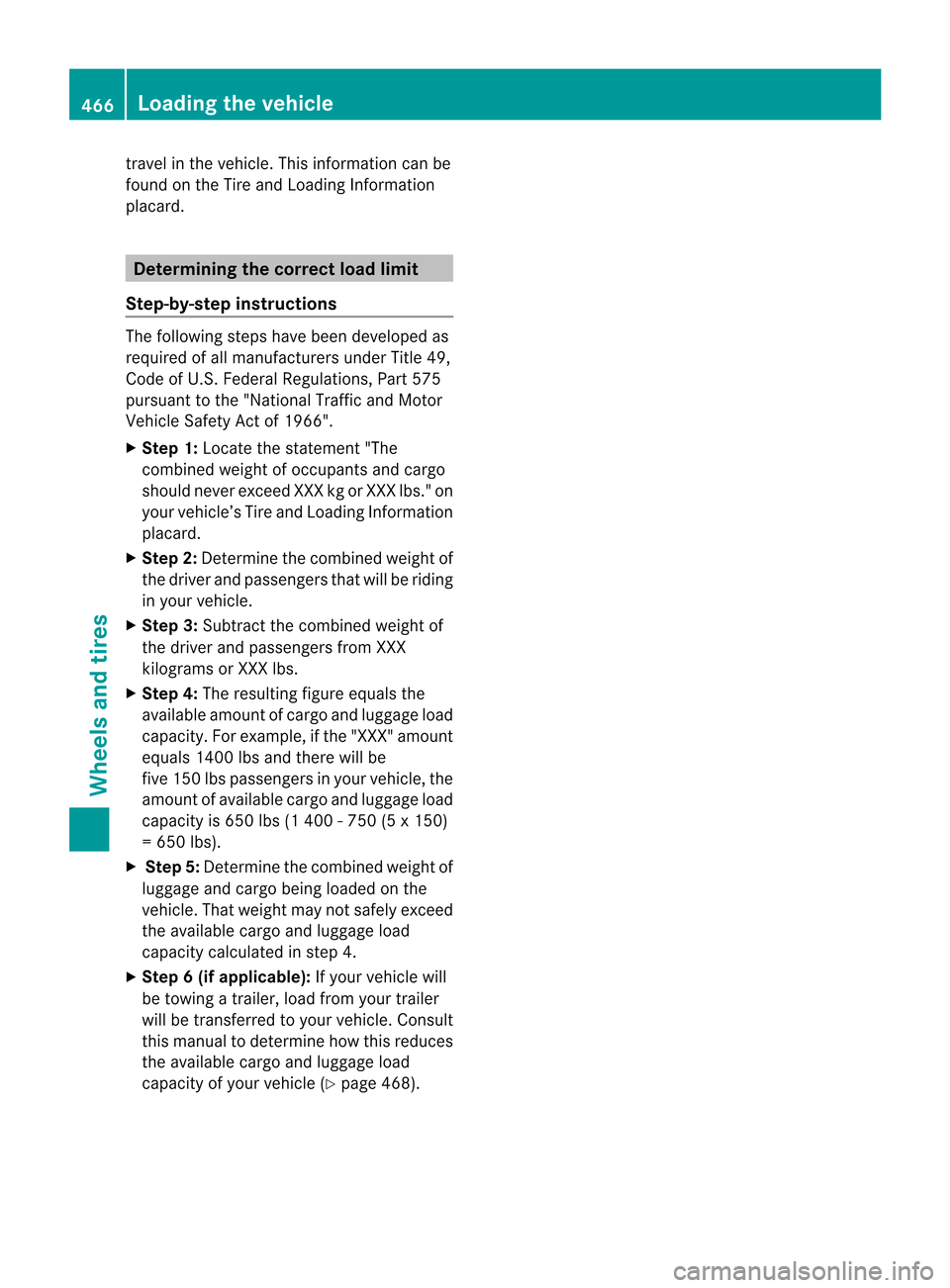 MERCEDES-BENZ CL-Class 2014 C217 Owners Manual travel in the vehicle. This information can be
found on the Tire and Loading Information
placard.
Determining the correc
tload limit
Step-by-step instructions The following steps have been developed a MERCEDES-BENZ CL-Class 2014 C217 Owners Manual travel in the vehicle. This information can be
found on the Tire and Loading Information
placard.
Determining the correc
tload limit
Step-by-step instructions The following steps have been developed a