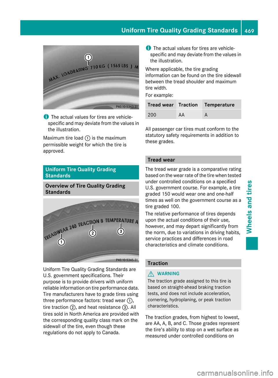 MERCEDES-BENZ CL-Class 2014 C217 Owners Manual i
The actual values for tires are vehicle-
specific and may deviate from the values in
the illustration.
Maximum tire load :is the maximum
permissible weight for which the tire is
approved. Uniform Ti MERCEDES-BENZ CL-Class 2014 C217 Owners Manual i
The actual values for tires are vehicle-
specific and may deviate from the values in
the illustration.
Maximum tire load :is the maximum
permissible weight for which the tire is
approved. Uniform Ti