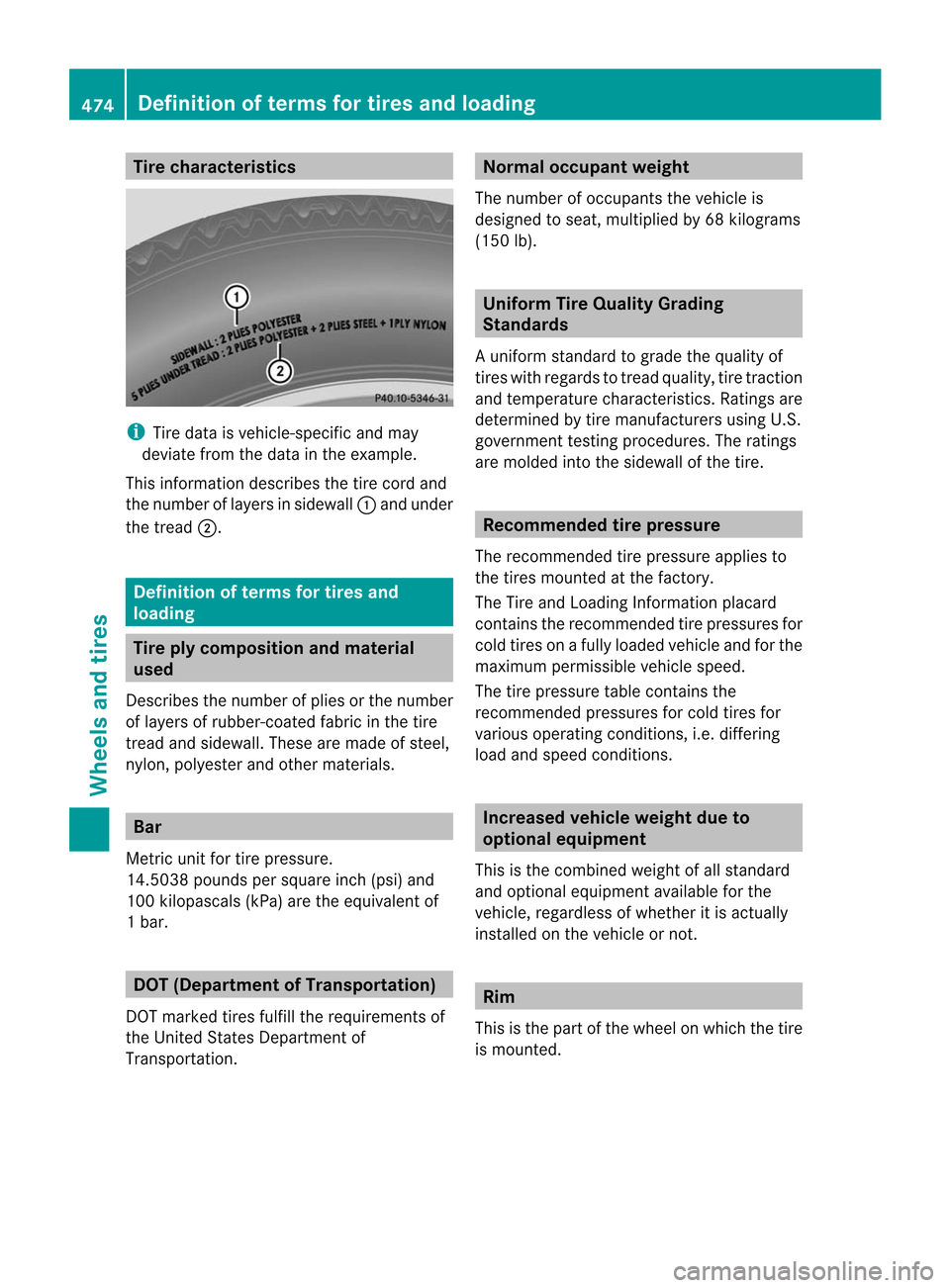 MERCEDES-BENZ CL-Class 2014 C217 Owners Manual Tire characteristics
i
Tire data is vehicle-specific and may
deviate fro mthe data in the example.
This information describes the tire cord and
the number of layers in sidewall :and under
the tread ;. MERCEDES-BENZ CL-Class 2014 C217 Owners Manual Tire characteristics
i
Tire data is vehicle-specific and may
deviate fro mthe data in the example.
This information describes the tire cord and
the number of layers in sidewall :and under
the tread ;.