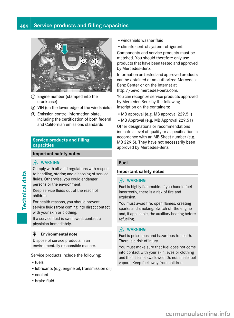 MERCEDES-BENZ CL-Class 2014 C217 Owners Manual :
Engine numbe r(stamped into the
crankcase)
; VIN (on the lower edge of the windshield)
= Emission control information plate,
including the certification of both federal
and Californian emissions sta MERCEDES-BENZ CL-Class 2014 C217 Owners Manual :
Engine numbe r(stamped into the
crankcase)
; VIN (on the lower edge of the windshield)
= Emission control information plate,
including the certification of both federal
and Californian emissions sta
