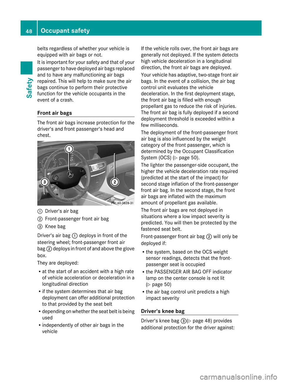 MERCEDES-BENZ CL-Class 2014 C217 Service Manual belts regardless of whether your vehicle is
equipped with air bags or not.
It is important for your safety and that of your
passenger to have deployed air bags replaced
and to have any malfunctioning MERCEDES-BENZ CL-Class 2014 C217 Service Manual belts regardless of whether your vehicle is
equipped with air bags or not.
It is important for your safety and that of your
passenger to have deployed air bags replaced
and to have any malfunctioning