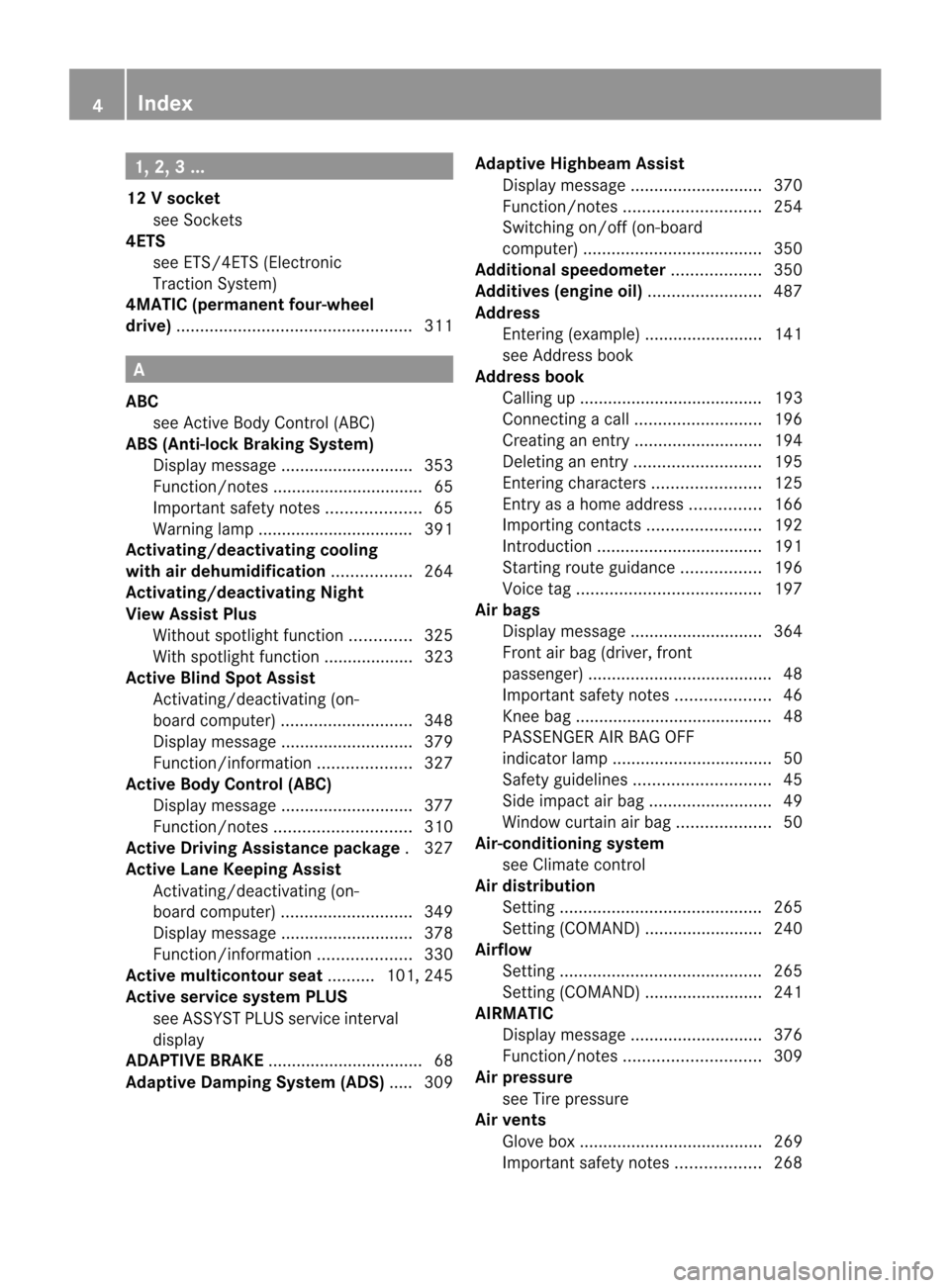 MERCEDES-BENZ CL-Class 2014 C217 Owners Manual 1, 2, 3 ...
12 Vsocket
see Sockets
4ETS
see ETS/4ETS (Electronic
Tractio nSystem)
4MATIC (permanent four-wheel
drive) .................................................. 311A
ABC see Active Body Contro