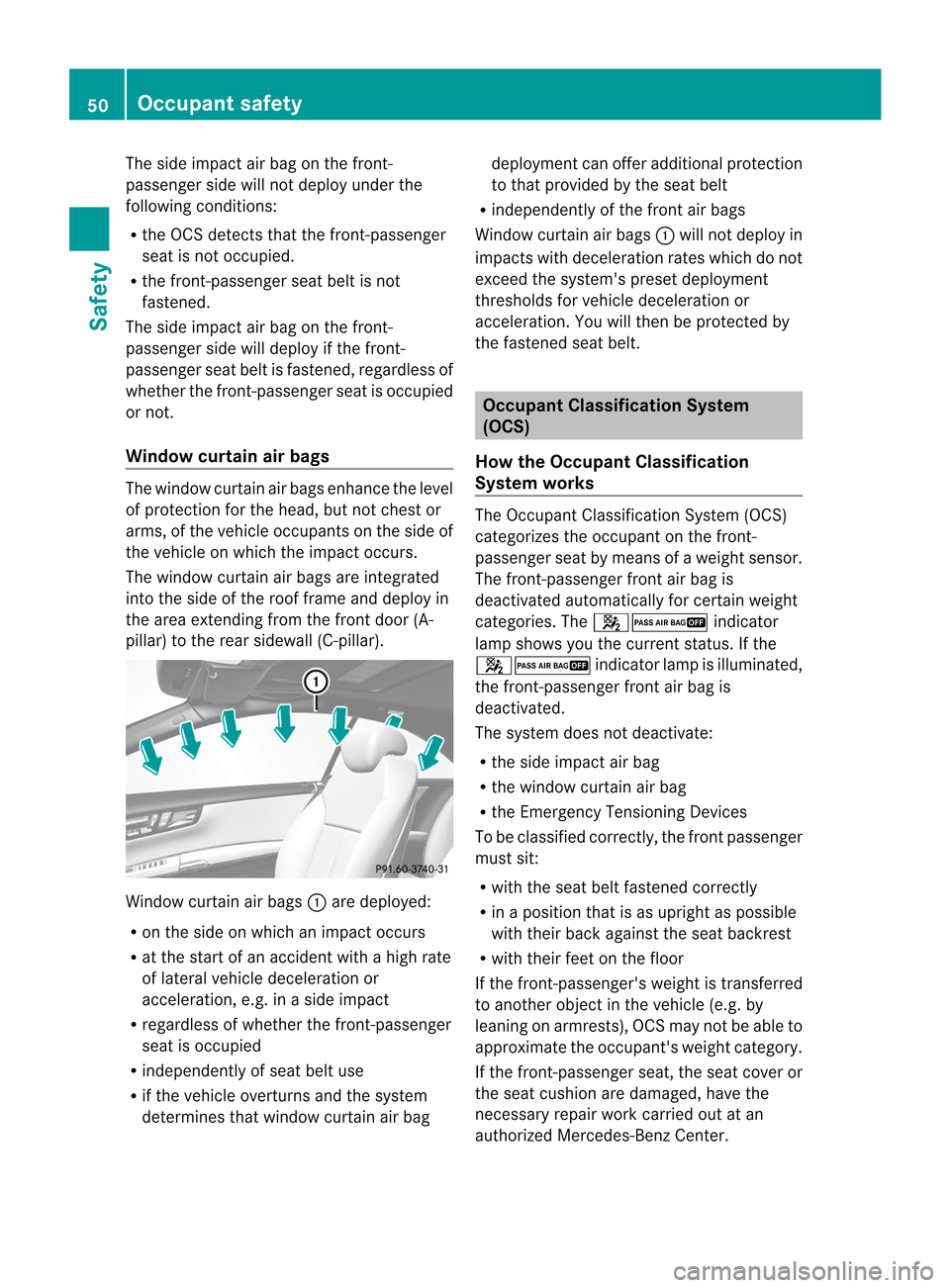 MERCEDES-BENZ CL-Class 2014 C217 Workshop Manual The side impact air bag on the front-
passenger side will not deploy under the
following conditions:
R
the OCS detects that the front-passenger
seat is not occupied.
R the front-passenger seat belt is MERCEDES-BENZ CL-Class 2014 C217 Workshop Manual The side impact air bag on the front-
passenger side will not deploy under the
following conditions:
R
the OCS detects that the front-passenger
seat is not occupied.
R the front-passenger seat belt is