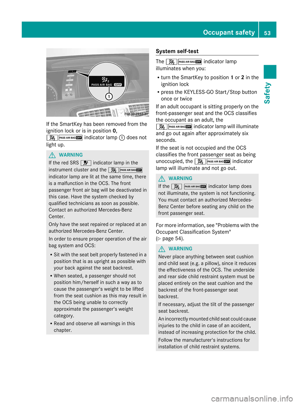 MERCEDES-BENZ CL-Class 2014 C217 Workshop Manual If the SmartKey has been removed from the
ignition lock or is in position 0,
42 indicator lamp:does not
lightu p. G
WARNING
If the red SRS 6indicator lamp in the
instrument cluster and the 42
indicato MERCEDES-BENZ CL-Class 2014 C217 Workshop Manual If the SmartKey has been removed from the
ignition lock or is in position 0,
42 indicator lamp:does not
lightu p. G
WARNING
If the red SRS 6indicator lamp in the
instrument cluster and the 42
indicato