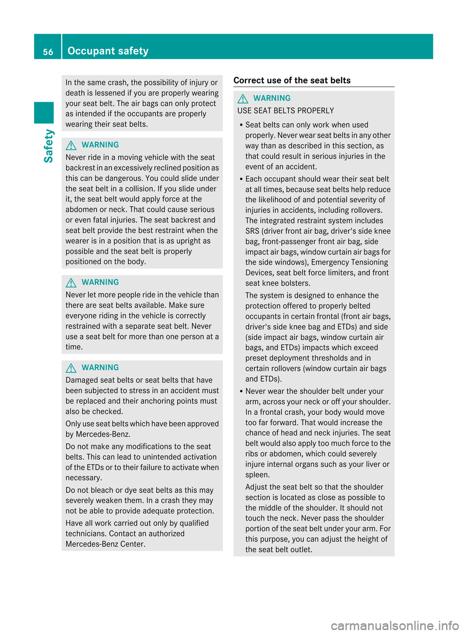 MERCEDES-BENZ CL-Class 2014 C217 Workshop Manual In the same crash, the possibility of injury or
death is lessened if you are properly wearing
yours
eat belt. The air bags can only protect
as intended if the occupants are properly
wearing their seat MERCEDES-BENZ CL-Class 2014 C217 Workshop Manual In the same crash, the possibility of injury or
death is lessened if you are properly wearing
yours
eat belt. The air bags can only protect
as intended if the occupants are properly
wearing their seat