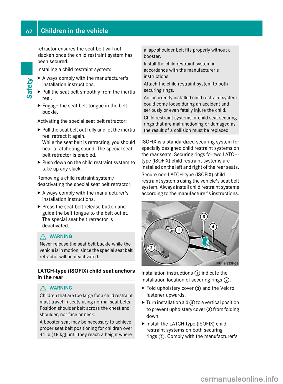 MERCEDES-BENZ CL-Class 2014 C217 Repair Manual retractor ensures the seat beltw
ill not
slacken once the child restraint system has
been secured.
Installing a child restraint system:
X Always comply with the manufacturers
installation instruction MERCEDES-BENZ CL-Class 2014 C217 Repair Manual retractor ensures the seat beltw
ill not
slacken once the child restraint system has
been secured.
Installing a child restraint system:
X Always comply with the manufacturers
installation instruction