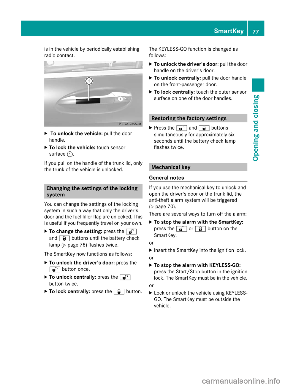 MERCEDES-BENZ CL-Class 2014 C217 Owners Guide is in the vehicle by periodically establishing
radio contact.
X
To unlock the vehicle: pull the door
handle.
X To lock the vehicle: touch sensor
surface :.
If you pull on the handle of the trunk lid, MERCEDES-BENZ CL-Class 2014 C217 Owners Guide is in the vehicle by periodically establishing
radio contact.
X
To unlock the vehicle: pull the door
handle.
X To lock the vehicle: touch sensor
surface :.
If you pull on the handle of the trunk lid,