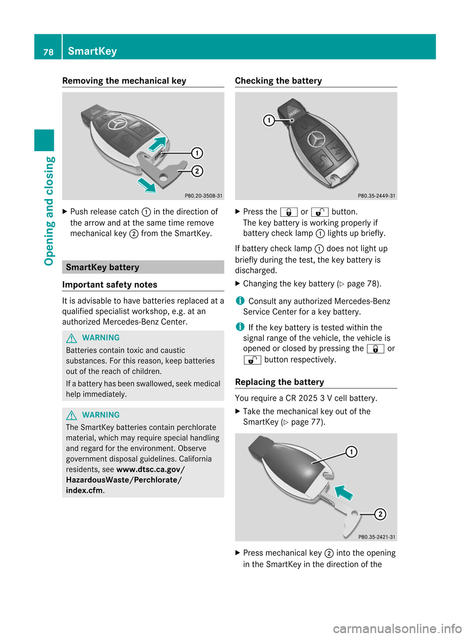 MERCEDES-BENZ CL-Class 2014 C217 Owners Guide Removing the mechanical key
X
Push release catch :in the direction of
the arrow and at the same time remove
mechanical key ;from the SmartKey. SmartKey battery
Important safety notes It is advisable t MERCEDES-BENZ CL-Class 2014 C217 Owners Guide Removing the mechanical key
X
Push release catch :in the direction of
the arrow and at the same time remove
mechanical key ;from the SmartKey. SmartKey battery
Important safety notes It is advisable t