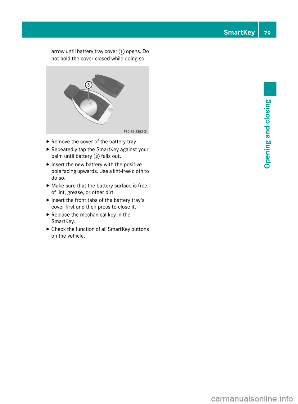 MERCEDES-BENZ CL-Class 2014 C217 Manual Online arrow until battery tray cover
:opens. Do
no th old the cover closed while doing so. X
Remove the cover of the battery tray.
X Repeatedly tap the SmartKey against your
palm until battery =falls out.
X MERCEDES-BENZ CL-Class 2014 C217 Manual Online arrow until battery tray cover
:opens. Do
no th old the cover closed while doing so. X
Remove the cover of the battery tray.
X Repeatedly tap the SmartKey against your
palm until battery =falls out.
X