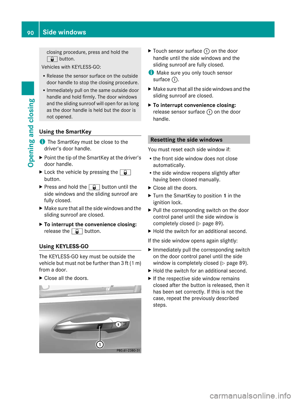 MERCEDES-BENZ CL-Class 2014 C217 Owners Guide closing procedure, press and hold the
&
button.
Vehicles with KEYLESS-GO:
R Release the senso rsurface on the outside
door handle to stop the closing procedure.
R Immediately pull on the same outside MERCEDES-BENZ CL-Class 2014 C217 Owners Guide closing procedure, press and hold the
&
button.
Vehicles with KEYLESS-GO:
R Release the senso rsurface on the outside
door handle to stop the closing procedure.
R Immediately pull on the same outside