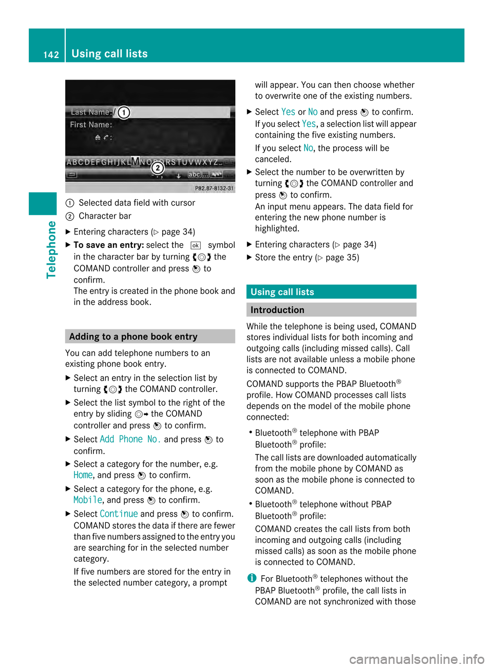 MERCEDES-BENZ CL-Class 2014 C217 Comand Manual 0001
Selected data field with cursor
0002 Character bar
X Entering characters ( Ypage 34)
X To save an entry: select the0004symbol
in the character bar by turning 003C0012003Dthe
COMAND controlle rand MERCEDES-BENZ CL-Class 2014 C217 Comand Manual 0001
Selected data field with cursor
0002 Character bar
X Entering characters ( Ypage 34)
X To save an entry: select the0004symbol
in the character bar by turning 003C0012003Dthe
COMAND controlle rand