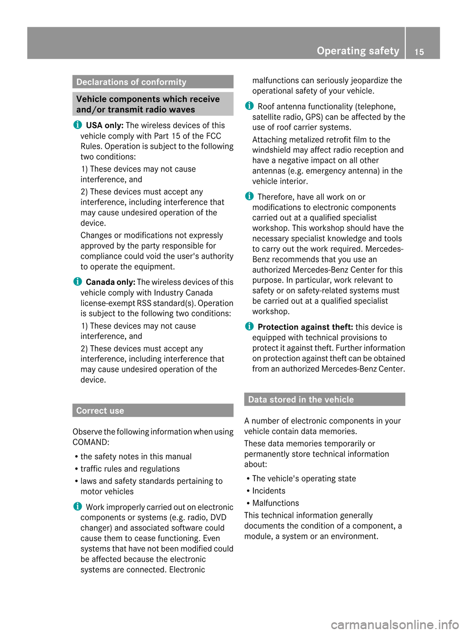 MERCEDES-BENZ SL-Class 2014 R131 Comand Manual Declarations of conformity
Vehicle components which receive
and/or transmit radio waves
i USA only: The wireless devices of this
vehicle comply with Par t15oft he FCC
Rules. Operation is subject to th
