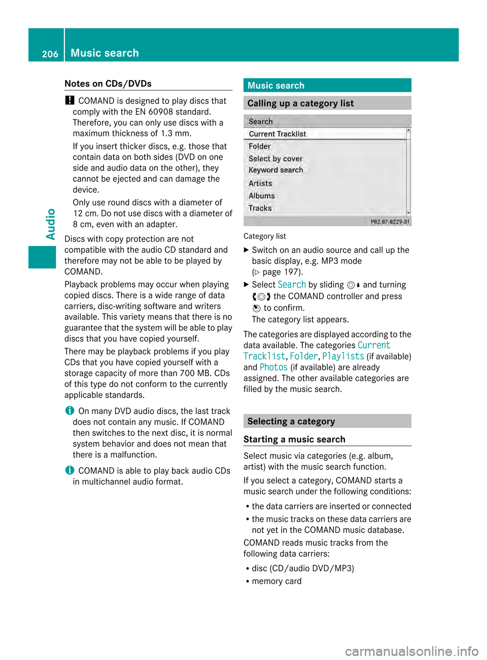 MERCEDES-BENZ CL-Class 2014 C217 Comand Manual Notes on CDs/DVDs
!
COMAND is designed to play discs that
comply with the EN 60908 standard.
Therefore, you can only use discs with a
maximum thickness of 1.3 mm.
If you insert thicker discs, e.g .tho MERCEDES-BENZ CL-Class 2014 C217 Comand Manual Notes on CDs/DVDs
!
COMAND is designed to play discs that
comply with the EN 60908 standard.
Therefore, you can only use discs with a
maximum thickness of 1.3 mm.
If you insert thicker discs, e.g .tho