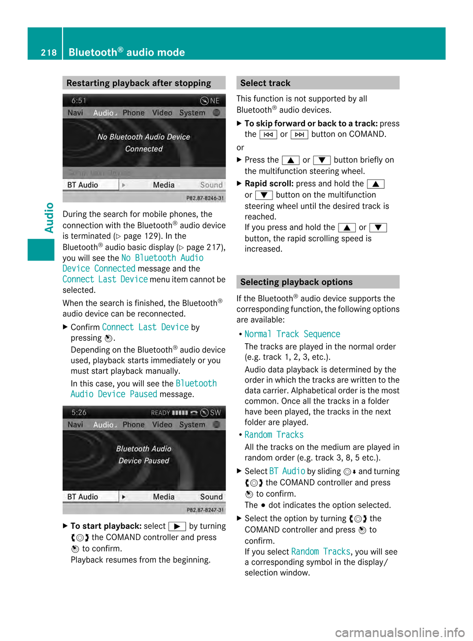MERCEDES-BENZ CL-Class 2014 C217 Comand Manual Restarting playback after stopping
During the search for mobile phones, the
connection with the Bluetooth
®
audio device
is terminated (Y page 129). In the
Bluetooth ®
audio basic display (Y page 21 MERCEDES-BENZ CL-Class 2014 C217 Comand Manual Restarting playback after stopping
During the search for mobile phones, the
connection with the Bluetooth
®
audio device
is terminated (Y page 129). In the
Bluetooth ®
audio basic display (Y page 21