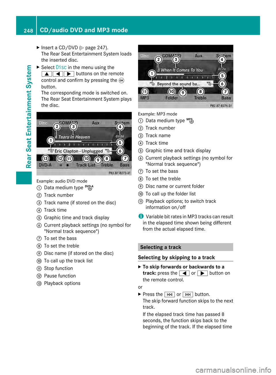 MERCEDES-BENZ CL-Class 2014 C217 Comand Manual X
Insert a CD/DVD (Y page 247).
The RearS eat Entertainmen tSystem loads
the inserted disc.
X Select Disc in the menu using the
00080006000A buttons on the remote
control and confirm by pressing the 0 MERCEDES-BENZ CL-Class 2014 C217 Comand Manual X
Insert a CD/DVD (Y page 247).
The RearS eat Entertainmen tSystem loads
the inserted disc.
X Select Disc in the menu using the
00080006000A buttons on the remote
control and confirm by pressing the 0