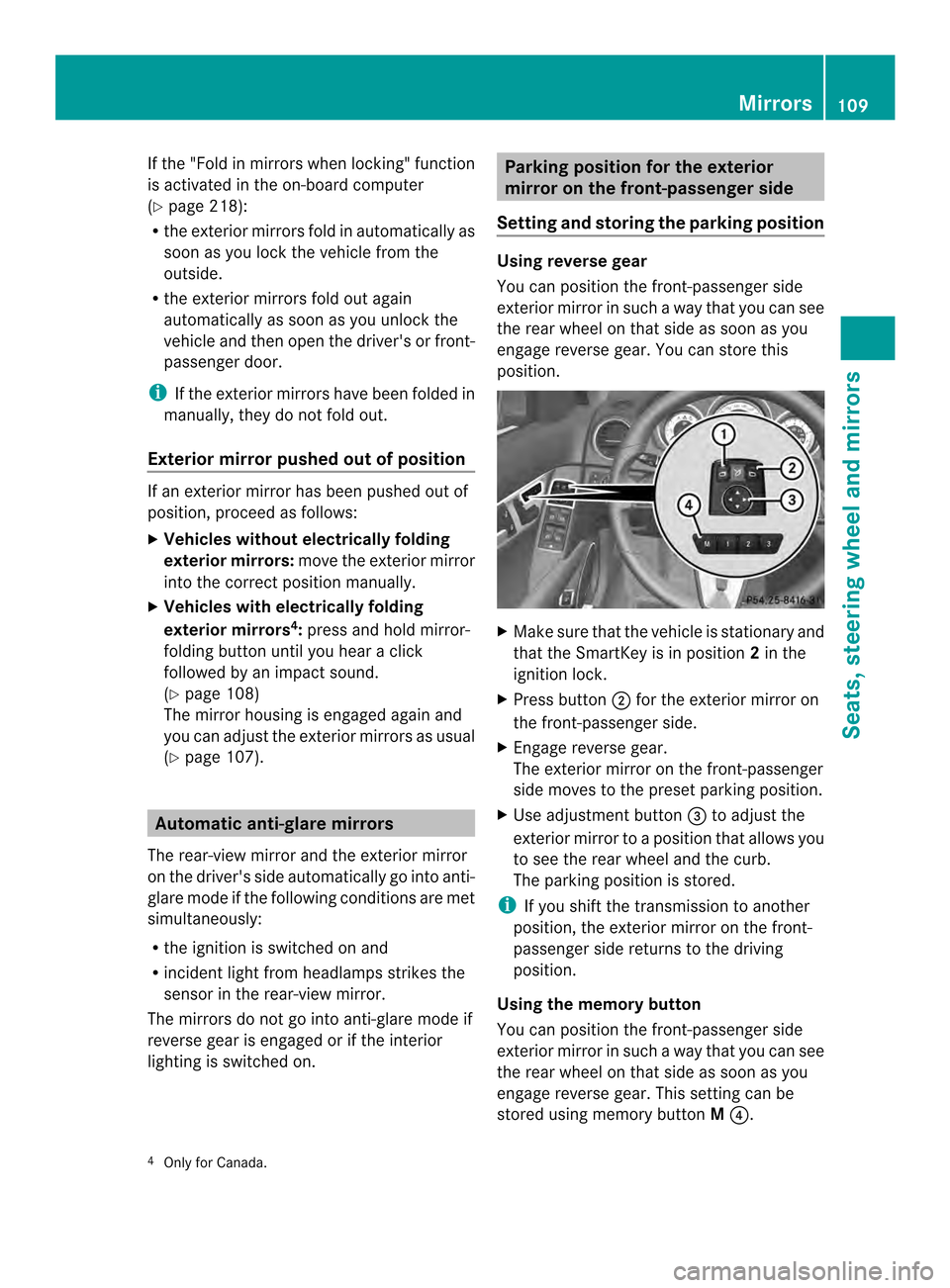 MERCEDES-BENZ C-Class SEDAN 2014 W204 Owners Manual If the "Fold in mirrors when locking" function
is activated in the on-board computer
(Y page 218):
R the exterior mirrors fold in automatically as
soon as you lock the vehicle from the
outside.
R the MERCEDES-BENZ C-Class SEDAN 2014 W204 Owners Manual If the "Fold in mirrors when locking" function
is activated in the on-board computer
(Y page 218):
R the exterior mirrors fold in automatically as
soon as you lock the vehicle from the
outside.
R the