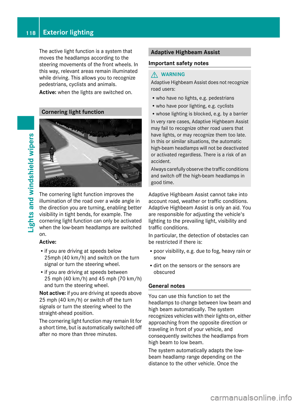 MERCEDES-BENZ C-Class SEDAN 2014 W204 Owners Manual The active light function is a system that
moves the headlamps according to the
steering movements of the front wheels. In
this way, relevant areas remain illuminated
while driving. This allows you to MERCEDES-BENZ C-Class SEDAN 2014 W204 Owners Manual The active light function is a system that
moves the headlamps according to the
steering movements of the front wheels. In
this way, relevant areas remain illuminated
while driving. This allows you to
