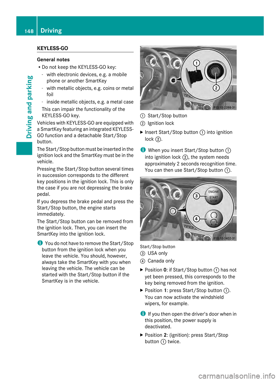 MERCEDES-BENZ C-Class SEDAN 2014 W204 Owners Manual KEYLESS-GO
General notes
R
Do not keep the KEYLESS-GO key:
-with electronic devices, e.g. a mobile
phone or another SmartKey
- with metallic objects, e.g. coins or metal
foil
- inside metallic objects