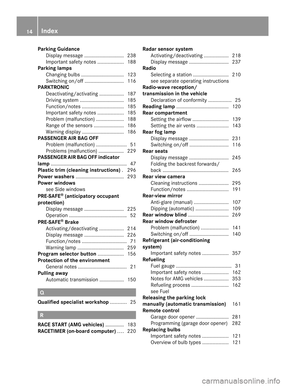 MERCEDES-BENZ C-Class SEDAN 2014 W204 Owners Manual Parking Guidance
Display message ............................ 238
Important safety notes ..................188
Parking lamps
Changing bulbs .............................. 123
Switching on/off ........