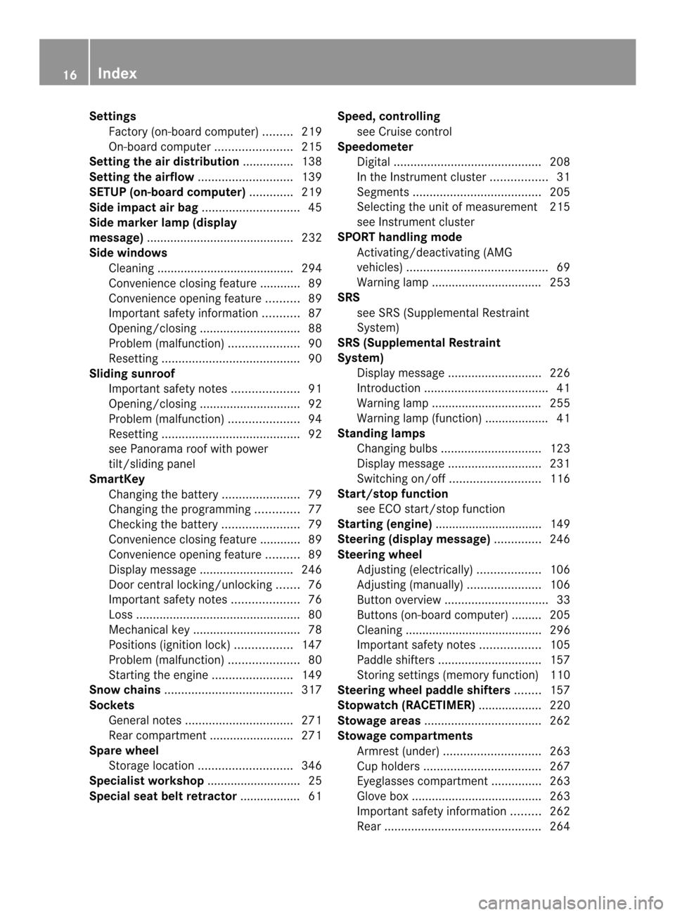 MERCEDES-BENZ C-Class SEDAN 2014 W204 Owners Manual Settings
Factory (on-board computer) .........219
On-board computer .......................215
Setting the air distribution ...............138
Setting the airflow ............................139
SETUP